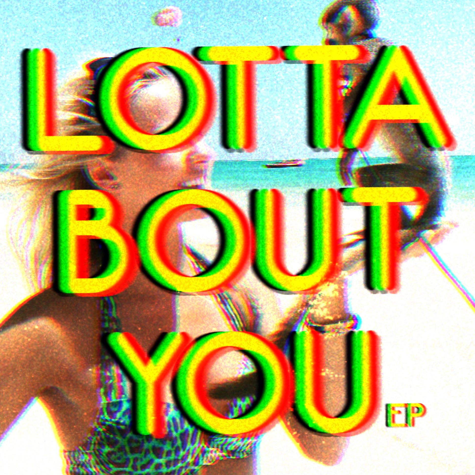 Постер альбома Lotta Bout You - EP