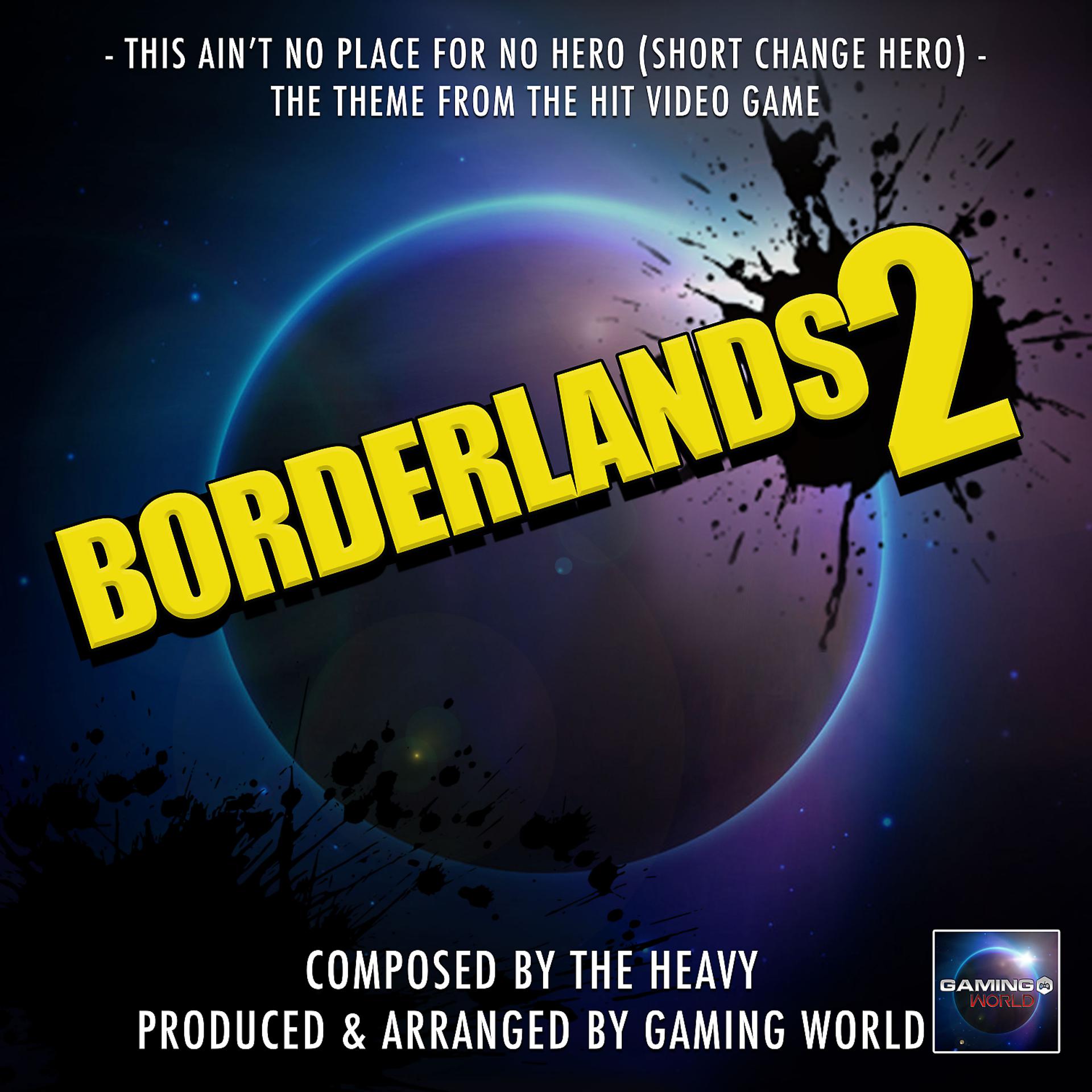 Постер альбома This Ain't No Place For No Hero (Short Change Hero) [From "Borderlands 2"]