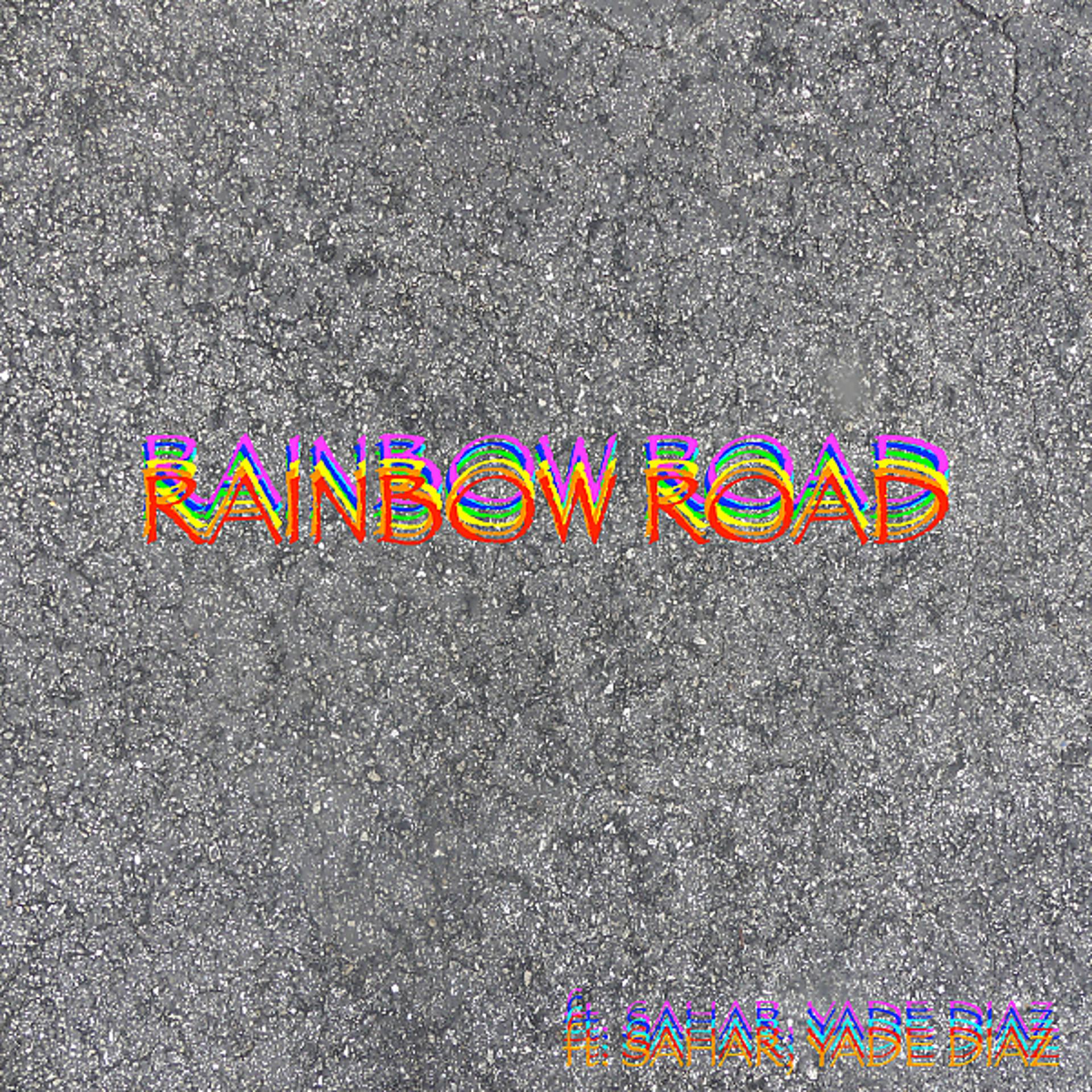 Постер альбома Rainbow Road (feat. Sahar & Yade Diaz)