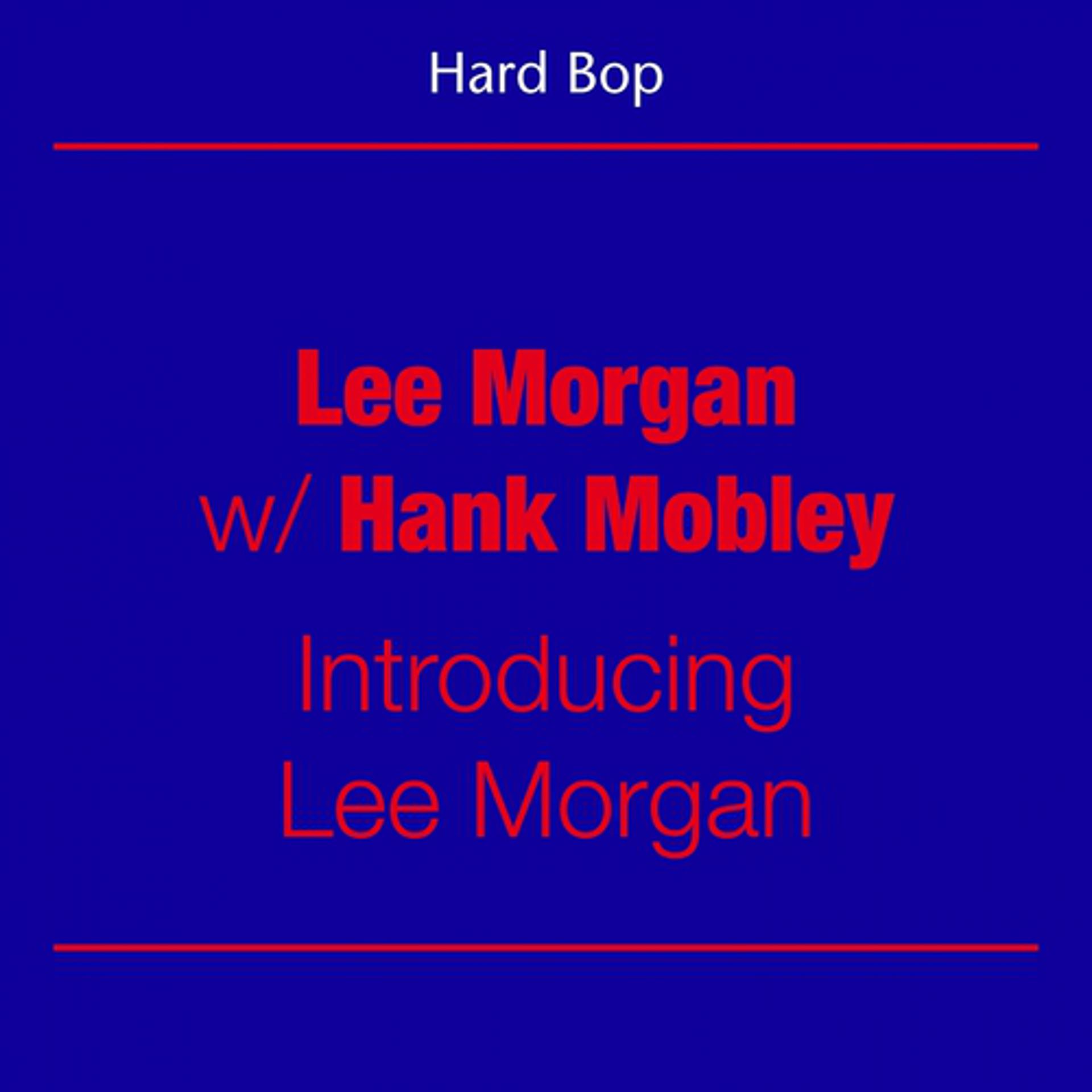 Постер альбома Hard Bop (Lee Morgan with Hank Mobley - Introducing Lee Morgan)