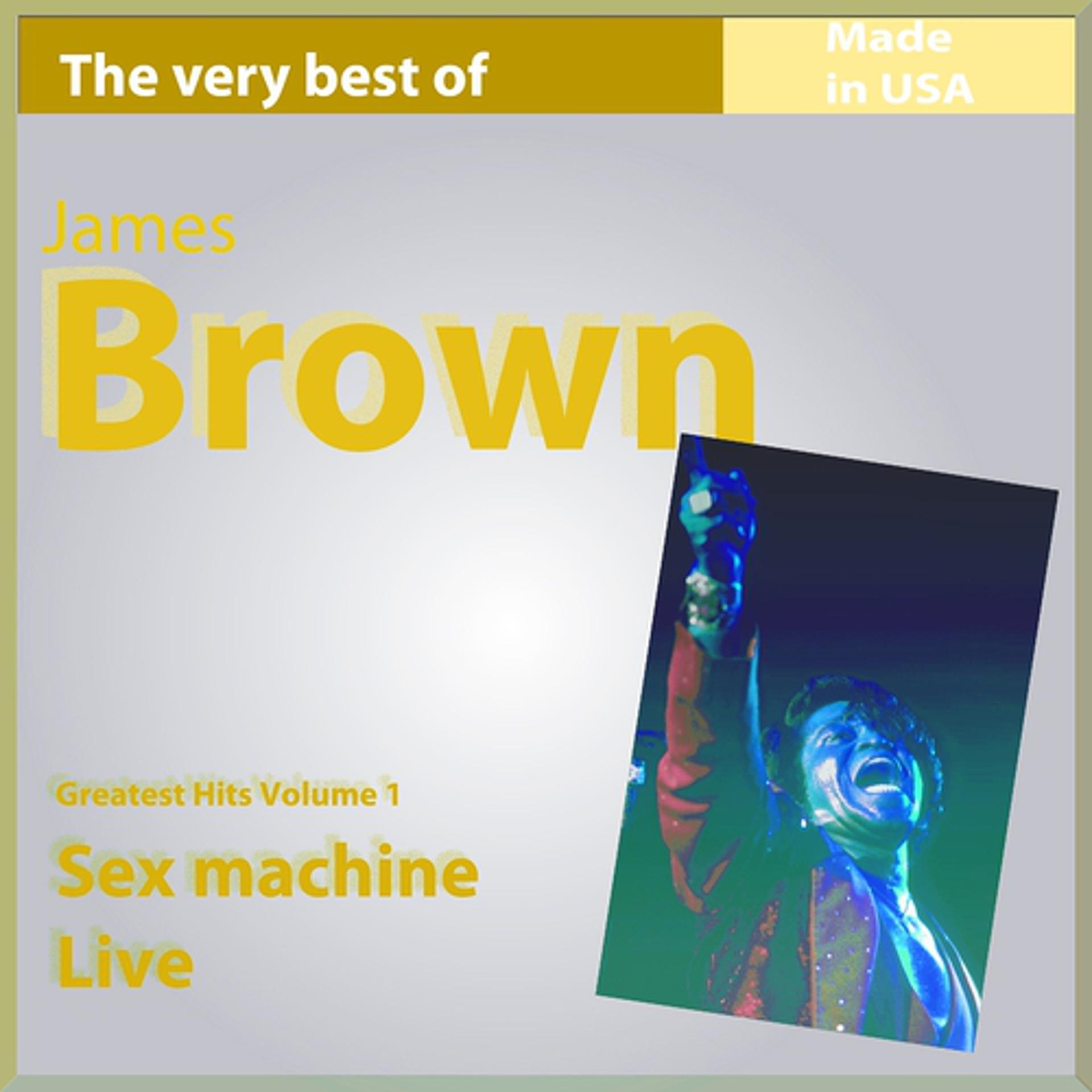 Постер альбома The Very Best of James Brown, Vol. 1: Sex Machine Live (19 Greatest Hits Made In USA)