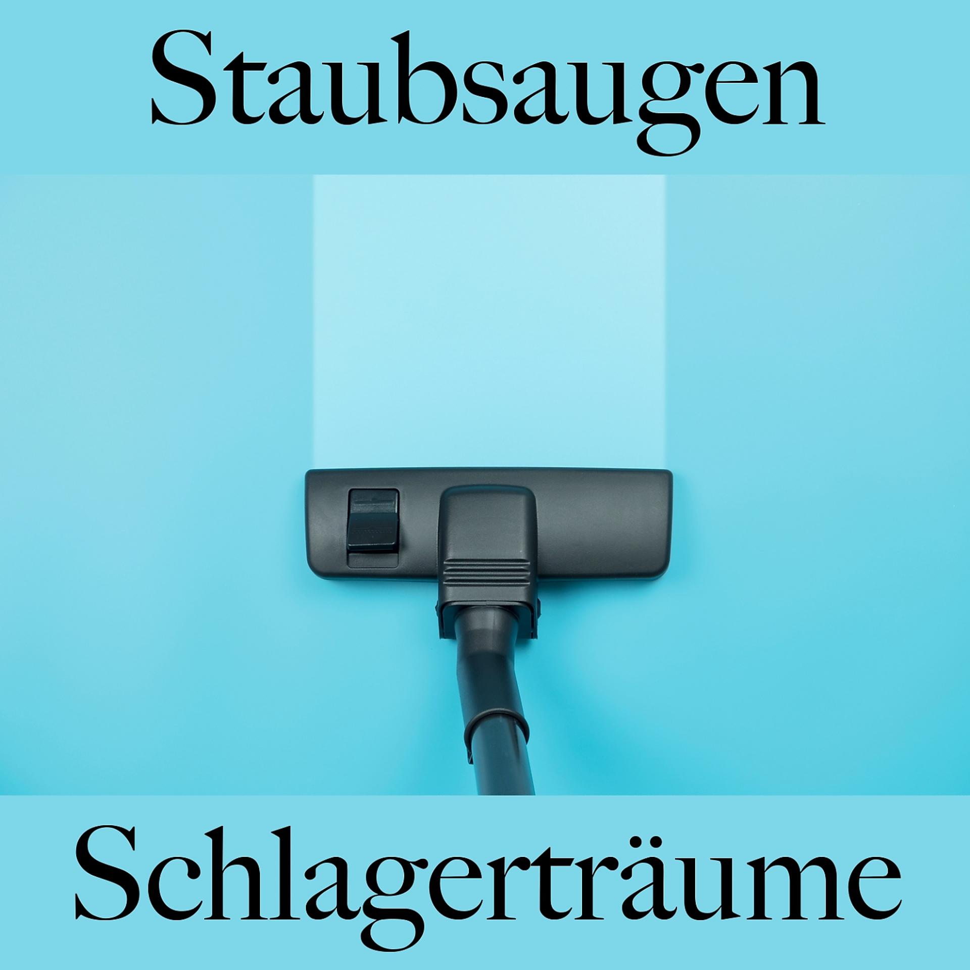 Постер альбома Staubsaugen: Schlagerträume - Die Beste Musik Zum Entspannen
