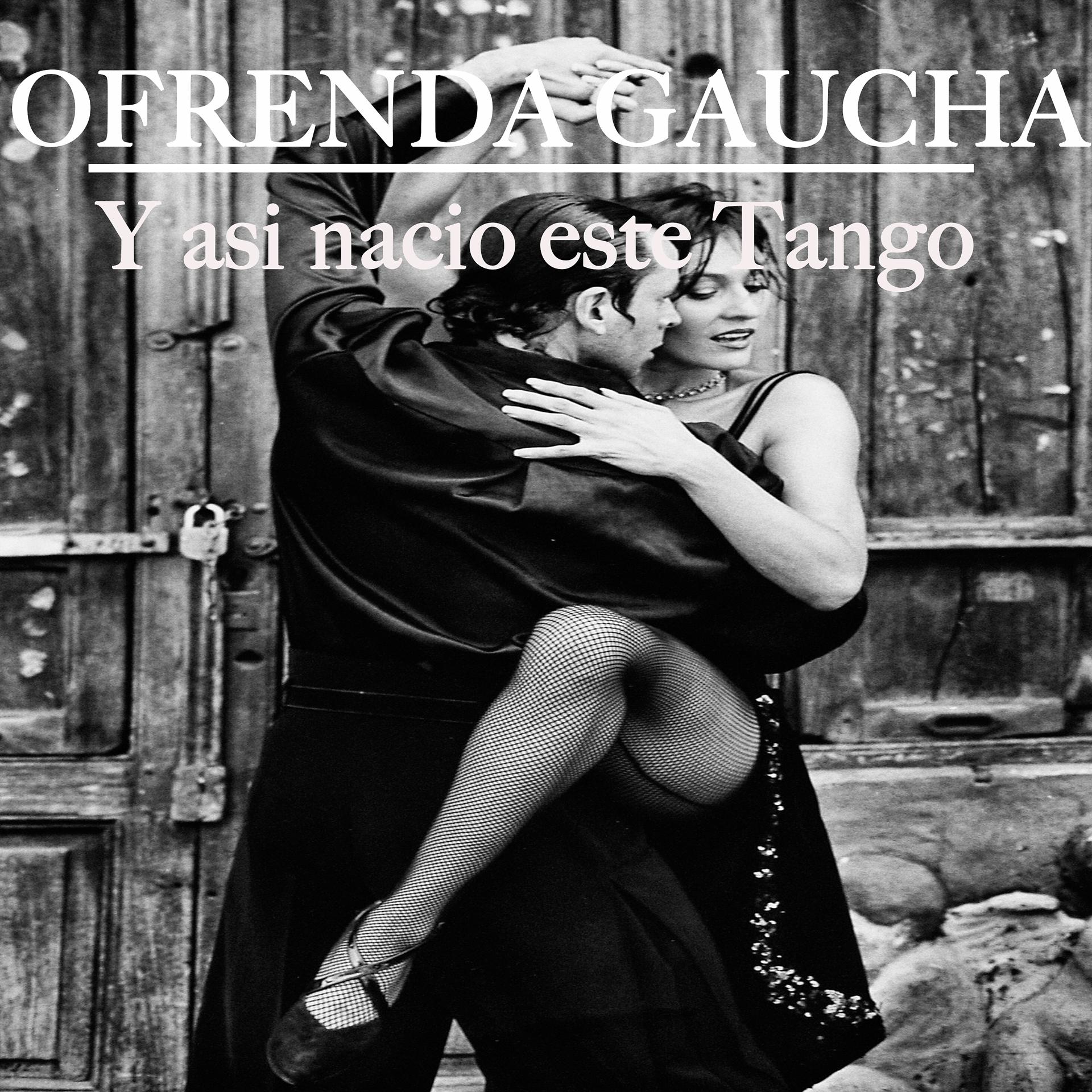 Постер альбома Ofrenda Gaucha - y Asi Nació Este Tango