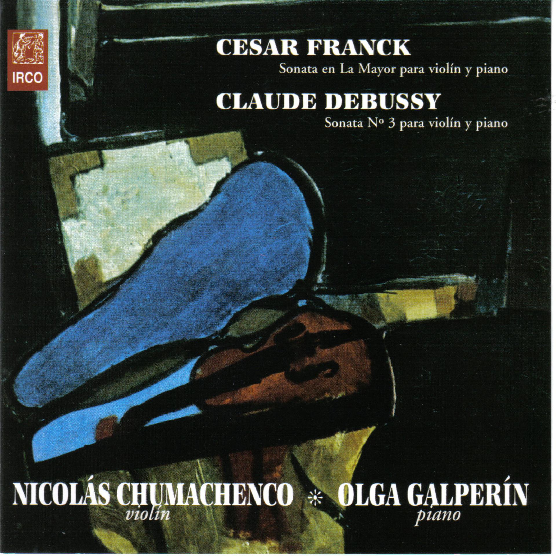 Постер альбома Cesar Franck Sonata en La Mayor para Violín y Piano - Claude Debussy, Sonata Nº 3 para Violín y Piano