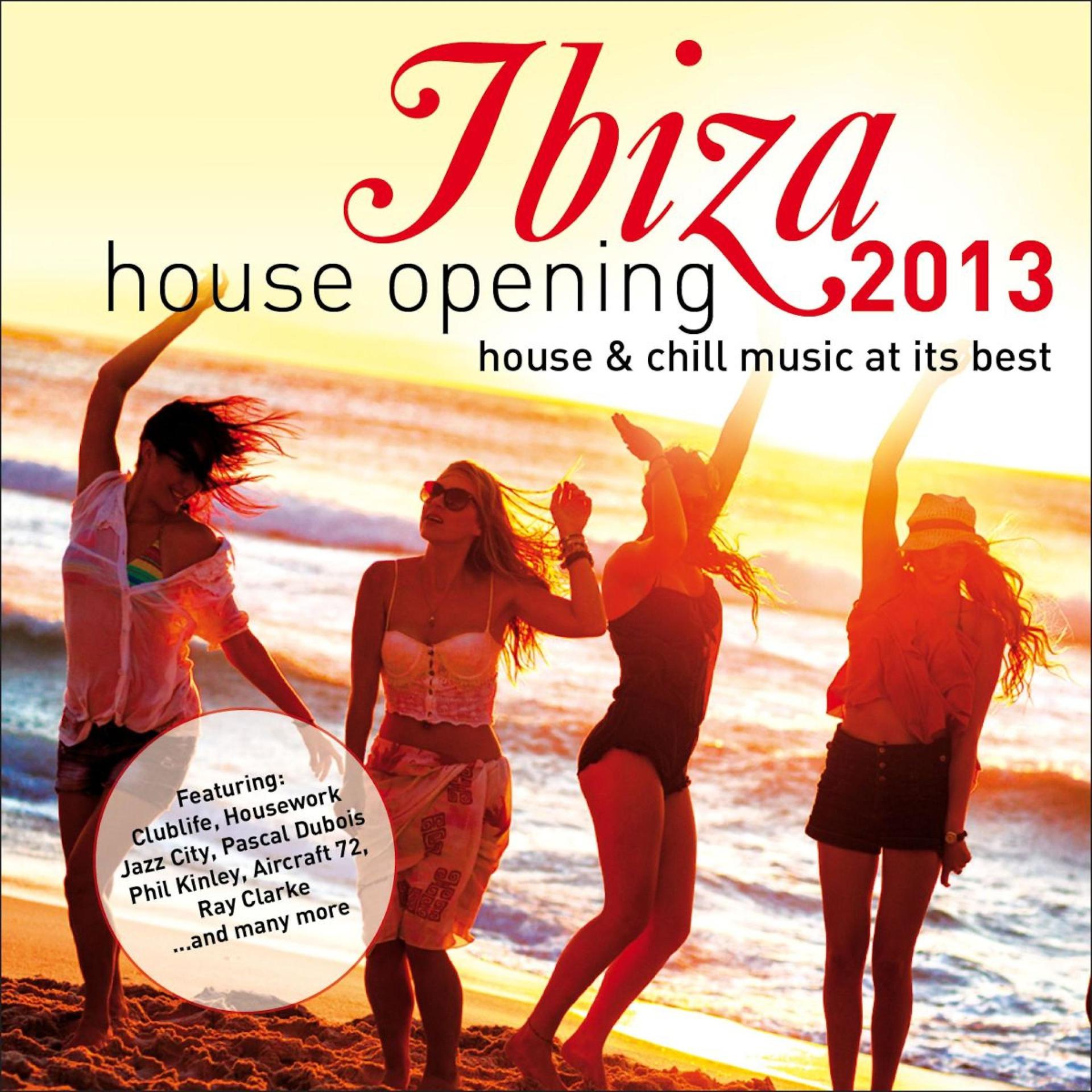 Постер альбома Ibiza House Opening 2013 – House & Chillout Music at Its Best