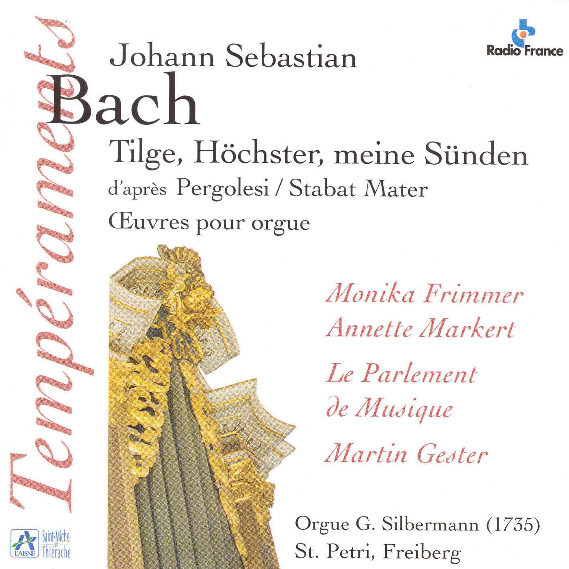 Постер альбома Bach: Tilge, Höchster, meine Sünden, d'après "Stabat Mater" de Pergolesi, Oeuvres pour orgue (Orgue G. Silbermann de l'église St. Petri à Freiberg)