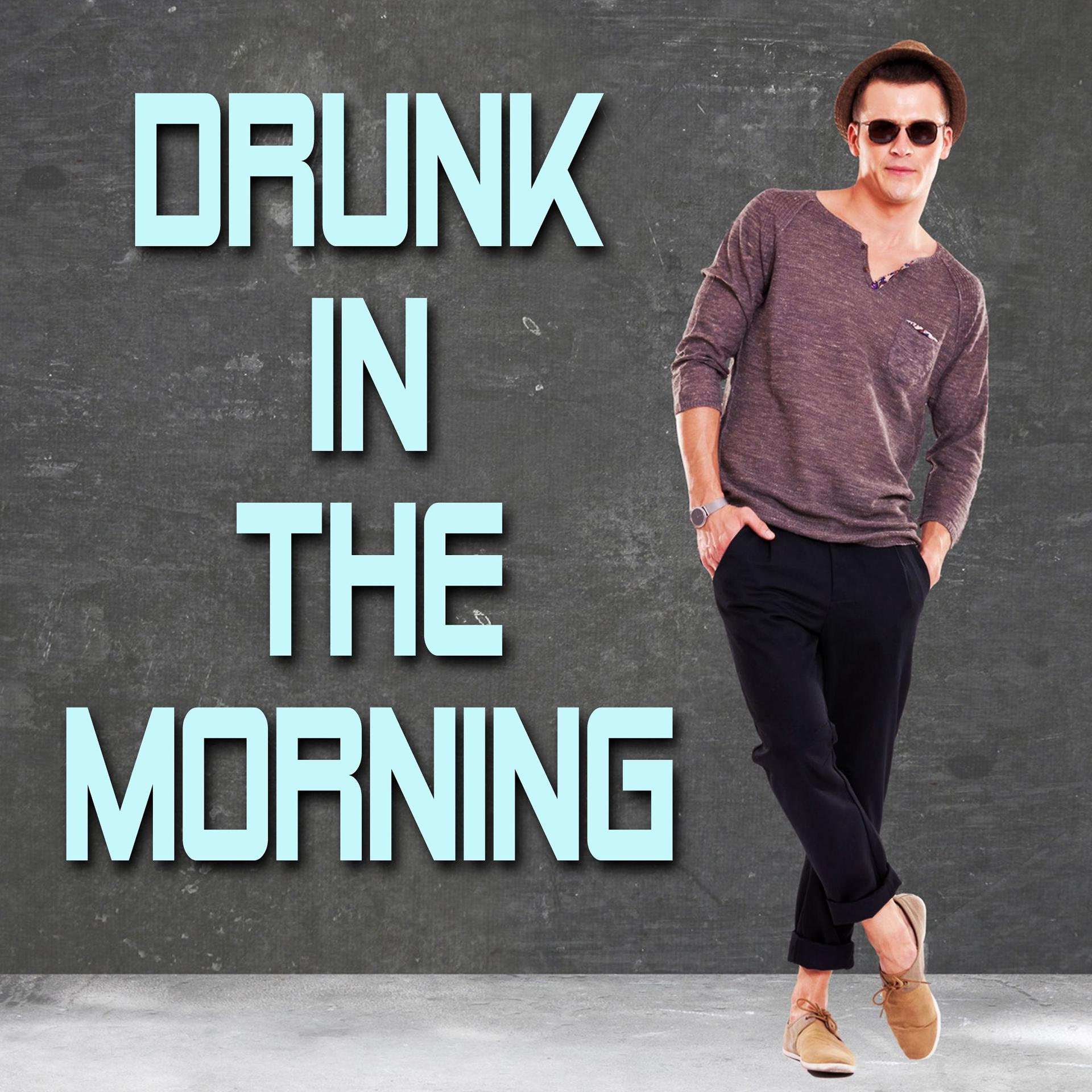 Постер альбома Drunk in the Morning