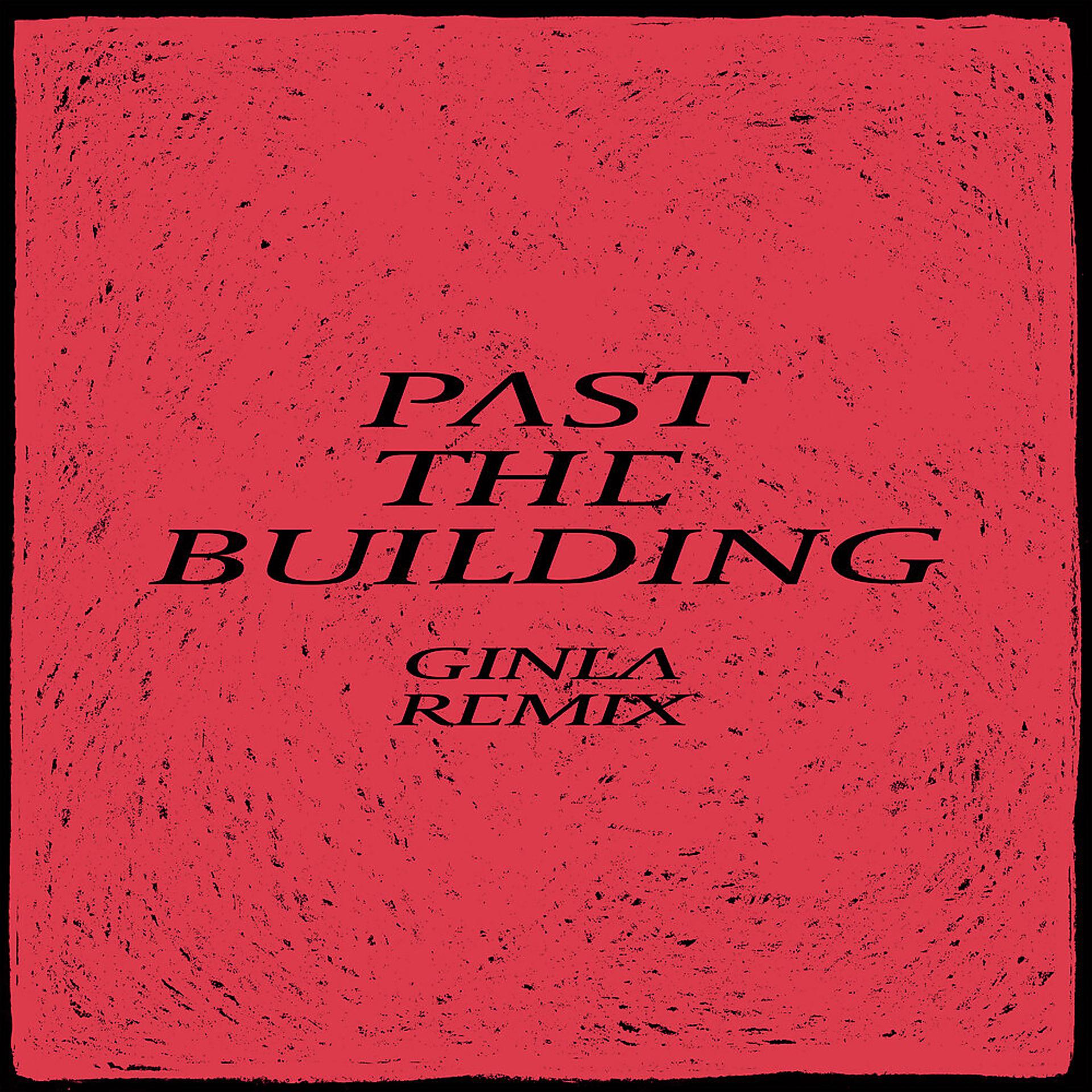 Постер альбома Past the Buliding (ginla Remix)