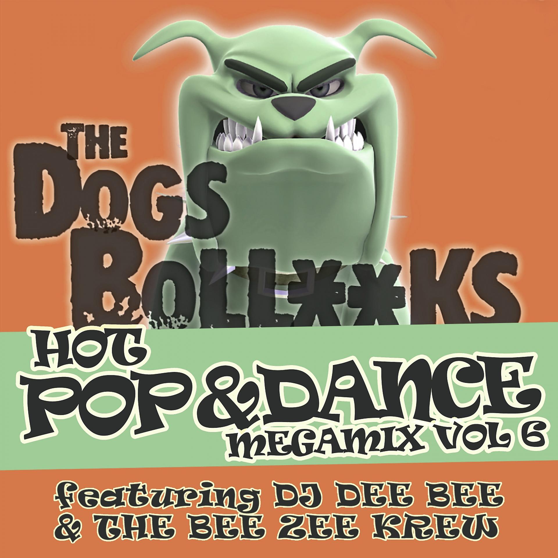 Постер альбома The Dogs BollXXks Hot Pop & Dance Megamix, Vol. 6
