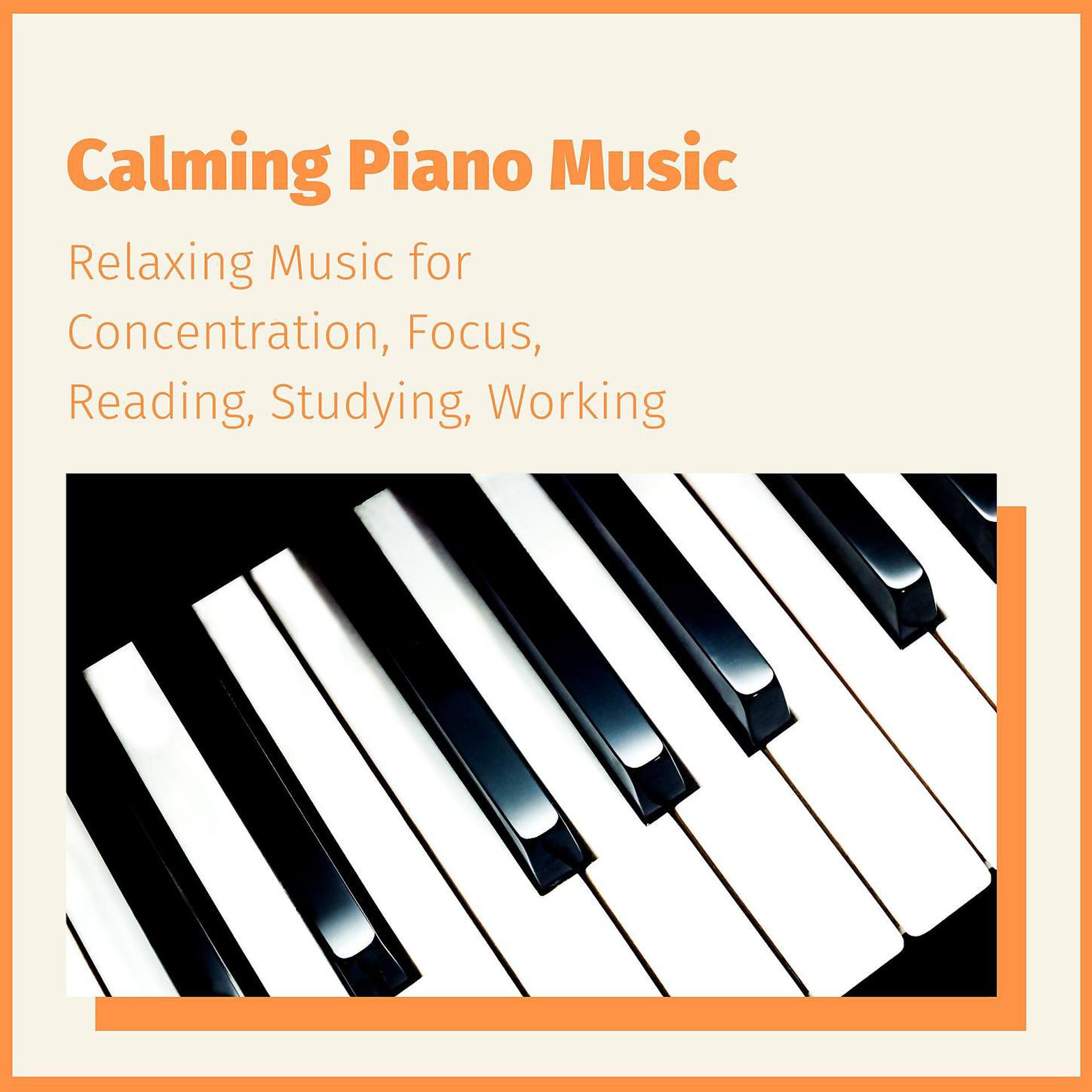 Постер альбома Calming Piano Music: Relaxing Music for Concentration, Focus, Reading, Studying, Working