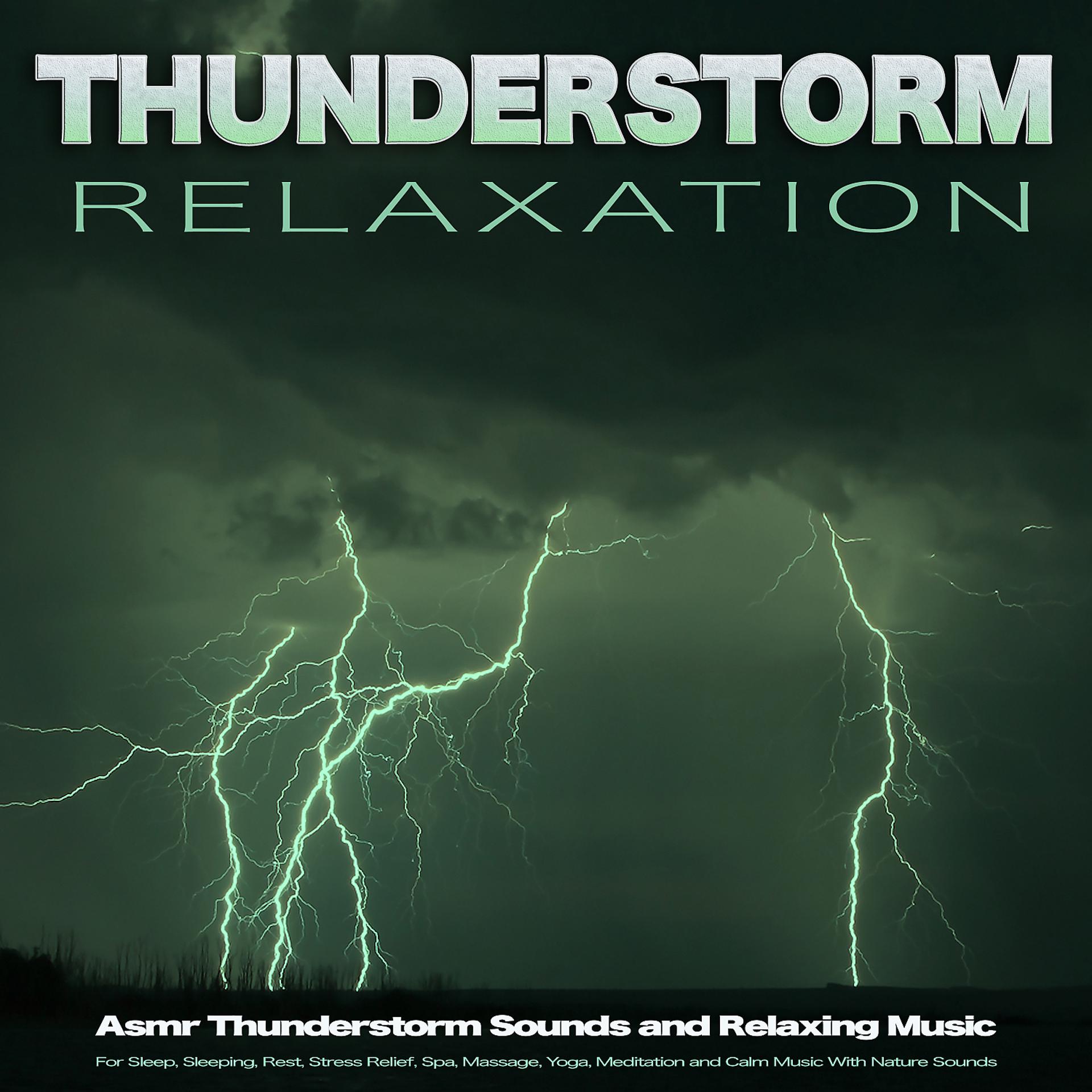 Постер альбома Thunderstorm Relaxation: Asmr Thunderstorm Sounds and Relaxing Music For Sleep, Sleeping, Rest, Stress Relief, Spa, Massage, Yoga, Meditation and Calm Music With Nature Sounds