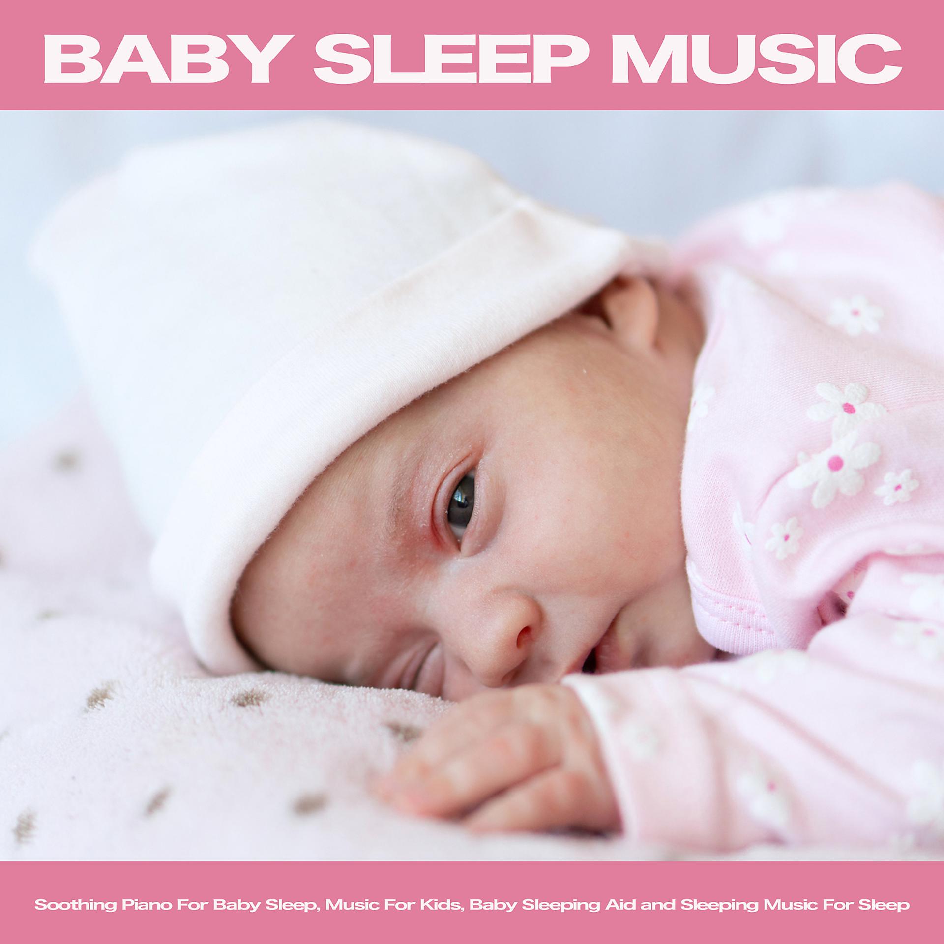 Постер альбома Baby Sleep Music: Soothing Piano For Baby Sleep, Music For Kids, Baby Sleeping Aid and Sleeping Music For Sleep