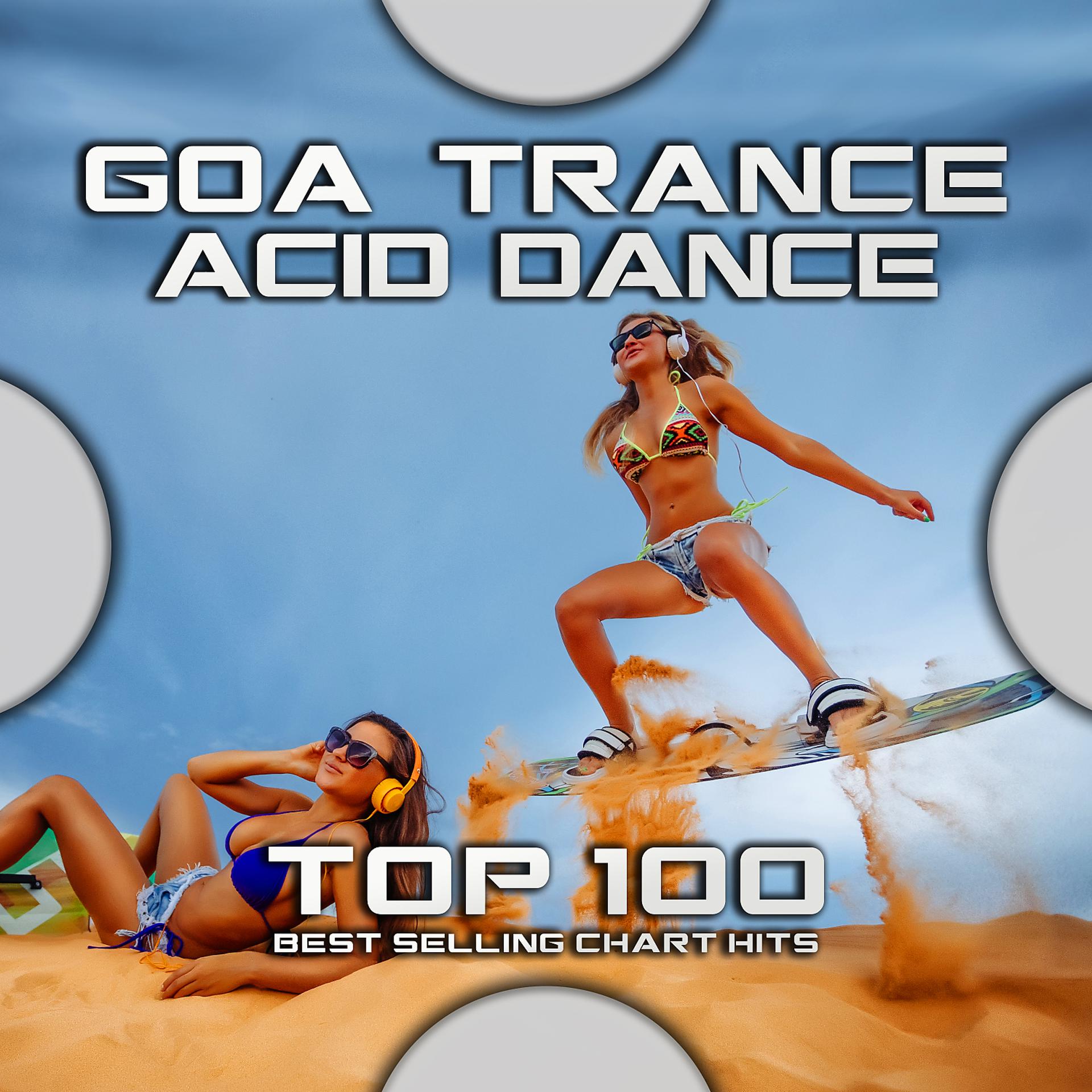 Постер альбома Goa Trance Acid Dance Top 100 Best Selling Chart Hits