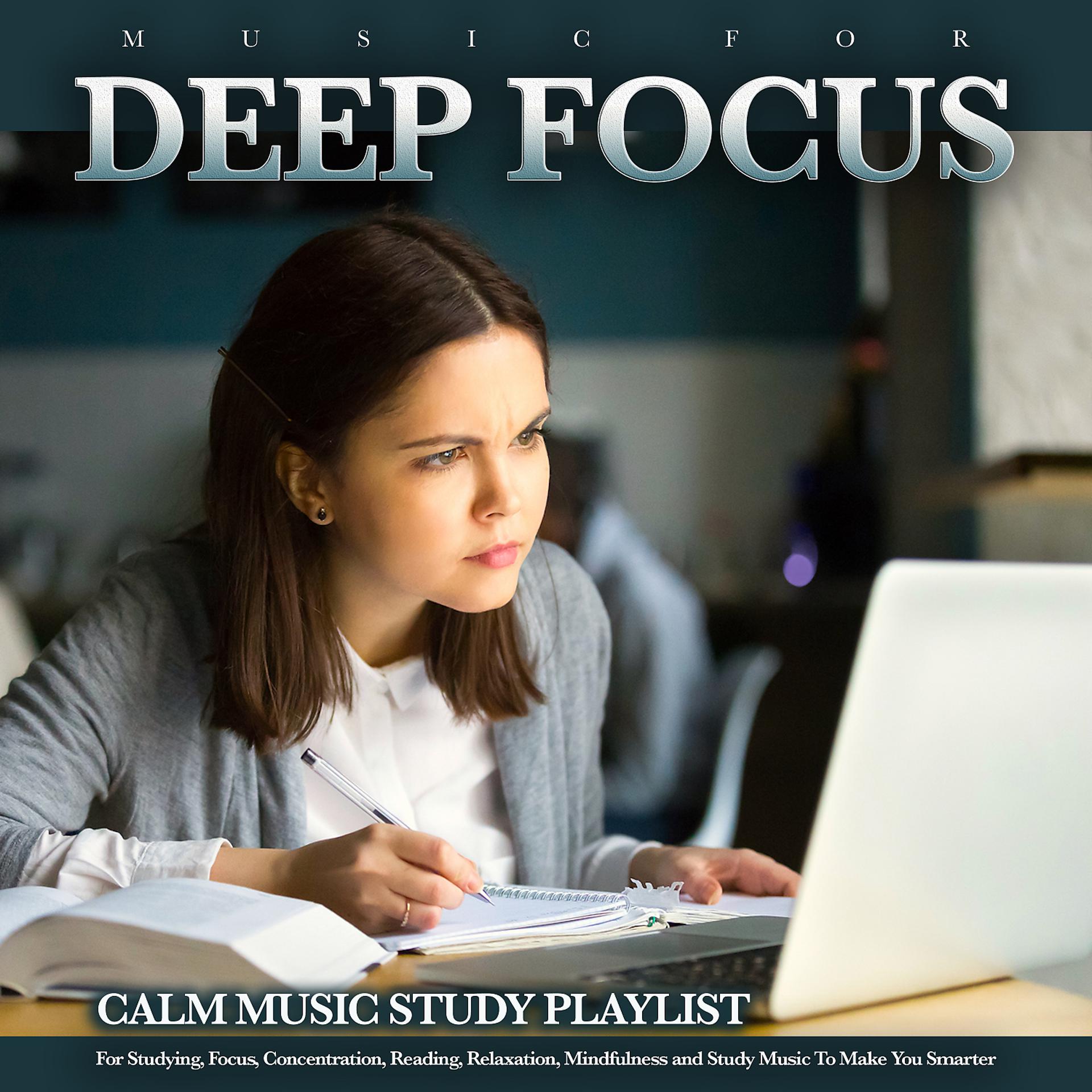 Постер альбома Music For Deep Focus: Calm Music Study Playlist For Studying, Focus, Concentration, Reading, Relaxation, Mindfulness and Study Music To Make You Smarter