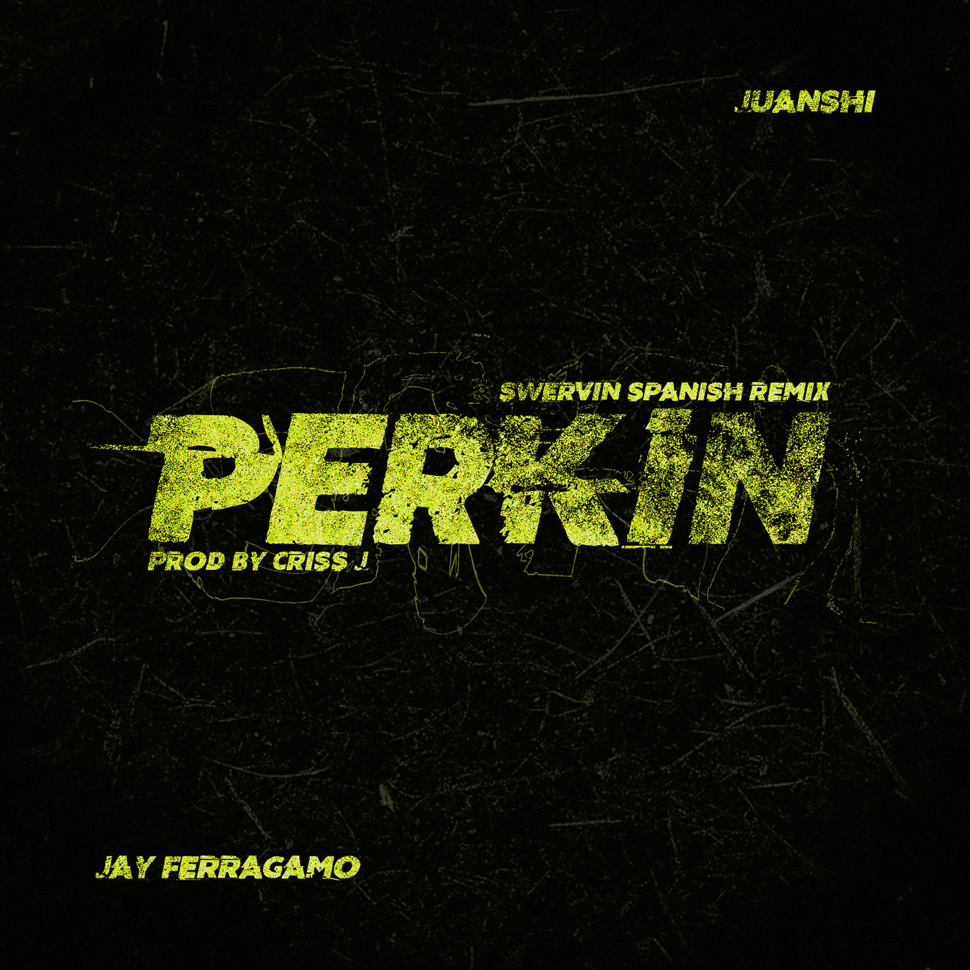 Постер альбома Perkin (feat. Jay Ferragamo) [Swervin Spanish Remix]