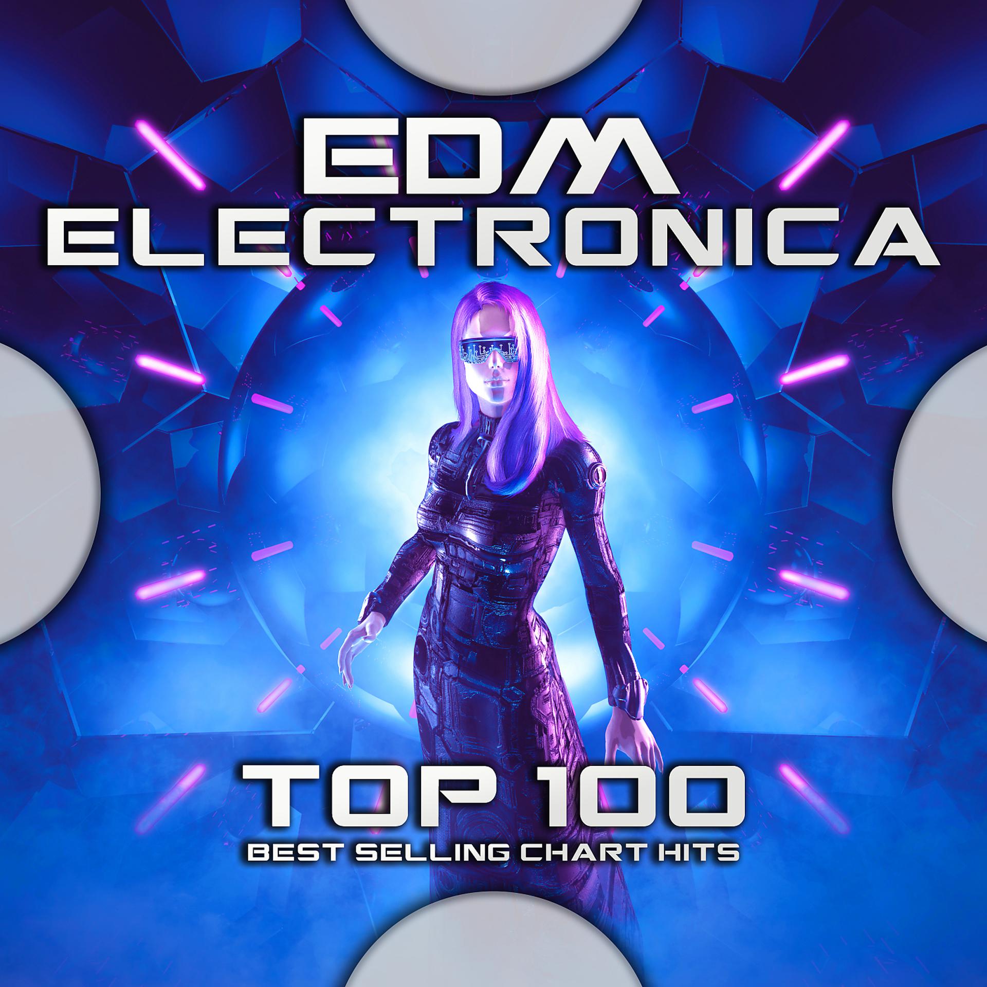 Постер альбома Edm Electronica Top 100 Best Selling Chart Hits
