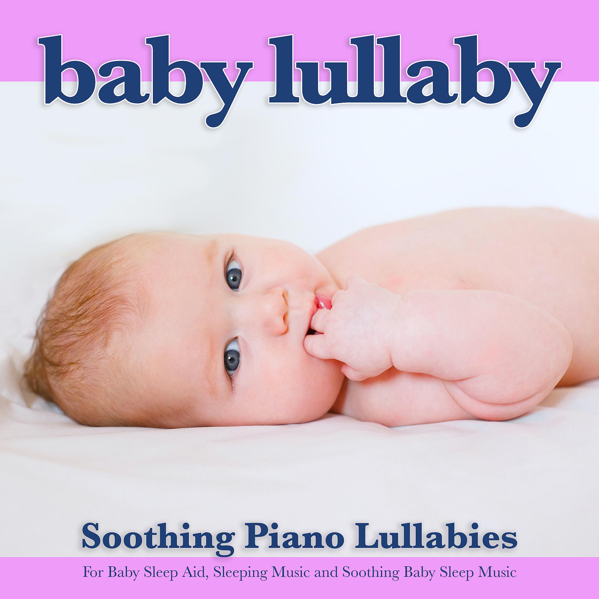 Постер альбома Baby Lullaby: Soothing Piano Lullabies For Baby Sleep Aid, Sleeping Music and Soothing Baby Sleep Music
