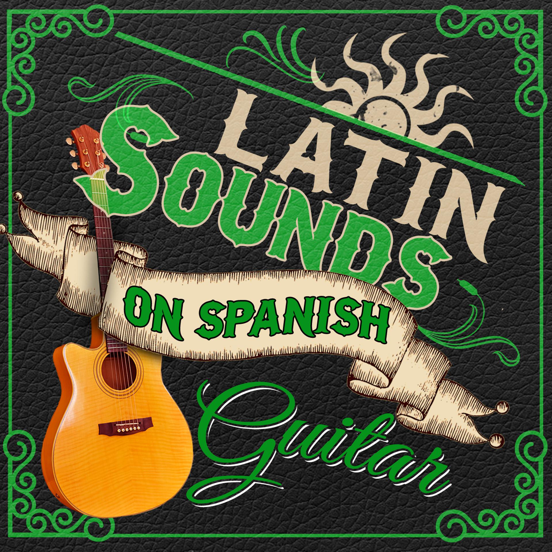 Постер альбома Latin Sounds on Spanish Guitar