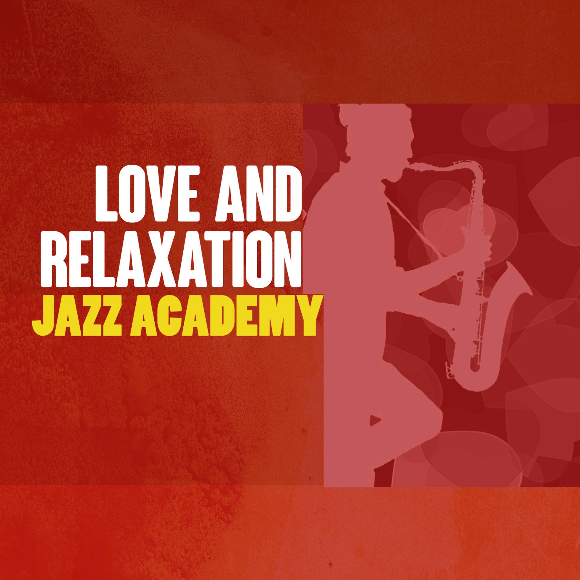 Постер альбома Love and Relaxation Jazz Academy