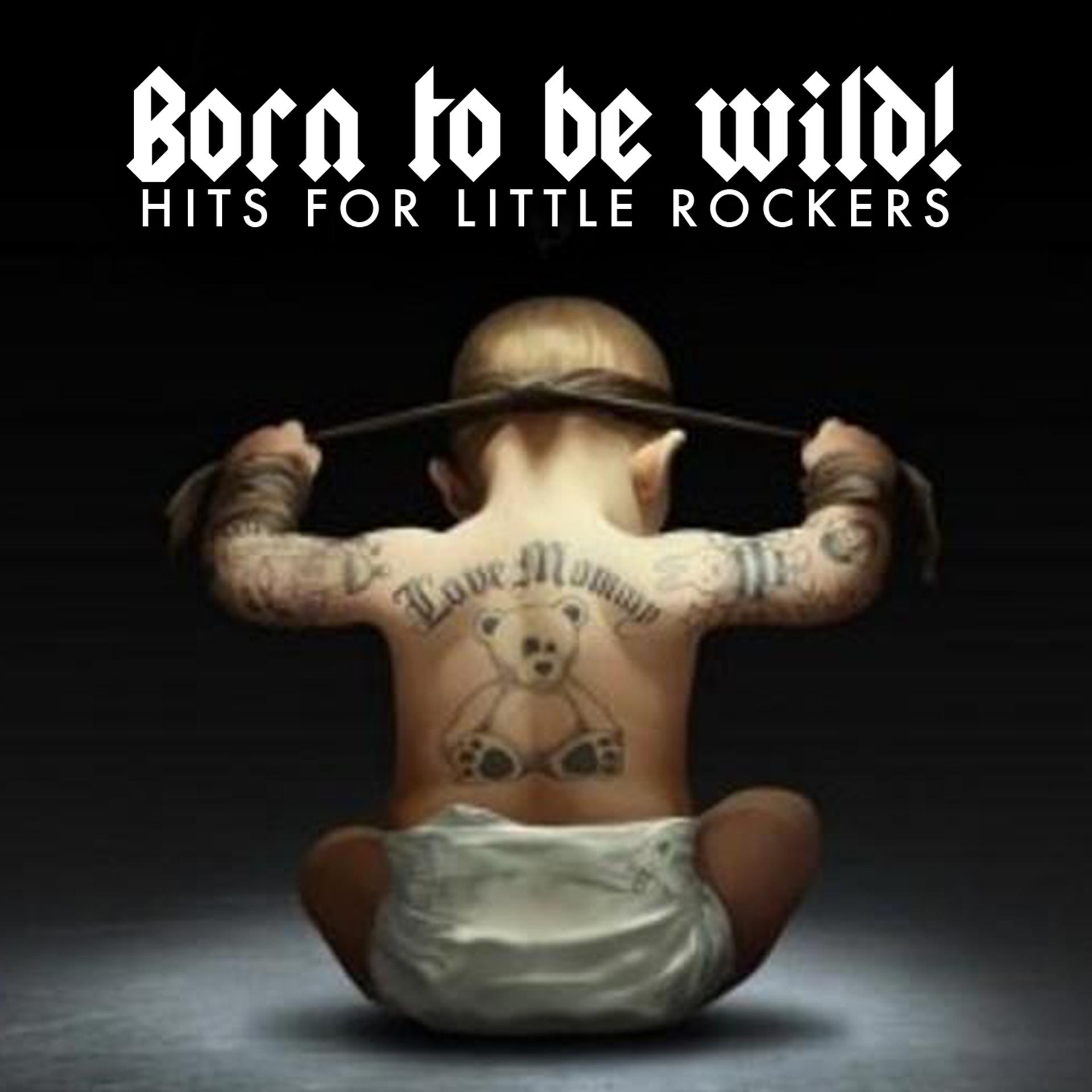 Постер альбома Born to Be Wild! Hits for Little Rockers