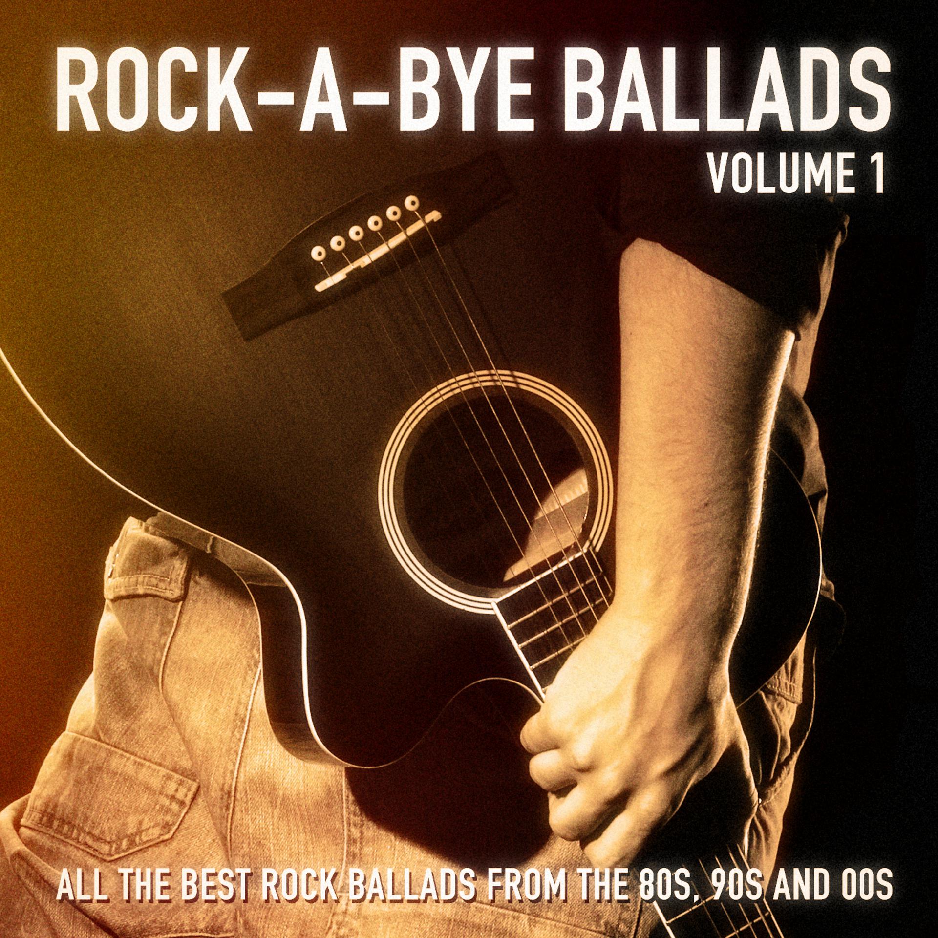 Постер альбома Rock-a-Bye Ballads, Vol. 1 (All the Best Rock Ballads from the 80s, 90s and 00s)
