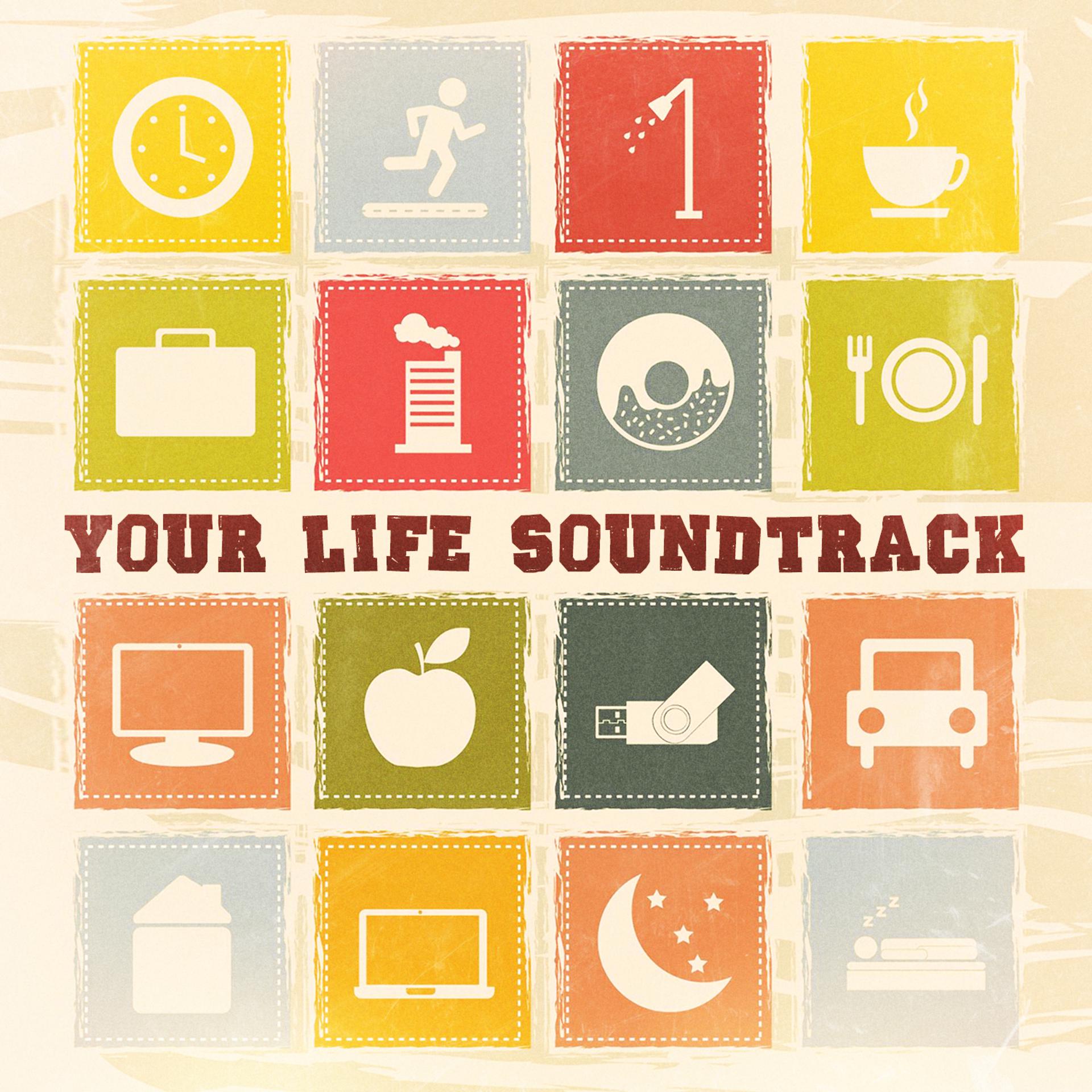 Постер альбома Your Life Soundtrack (Calm, Relaxing, Zen Songs for Everyday Life)