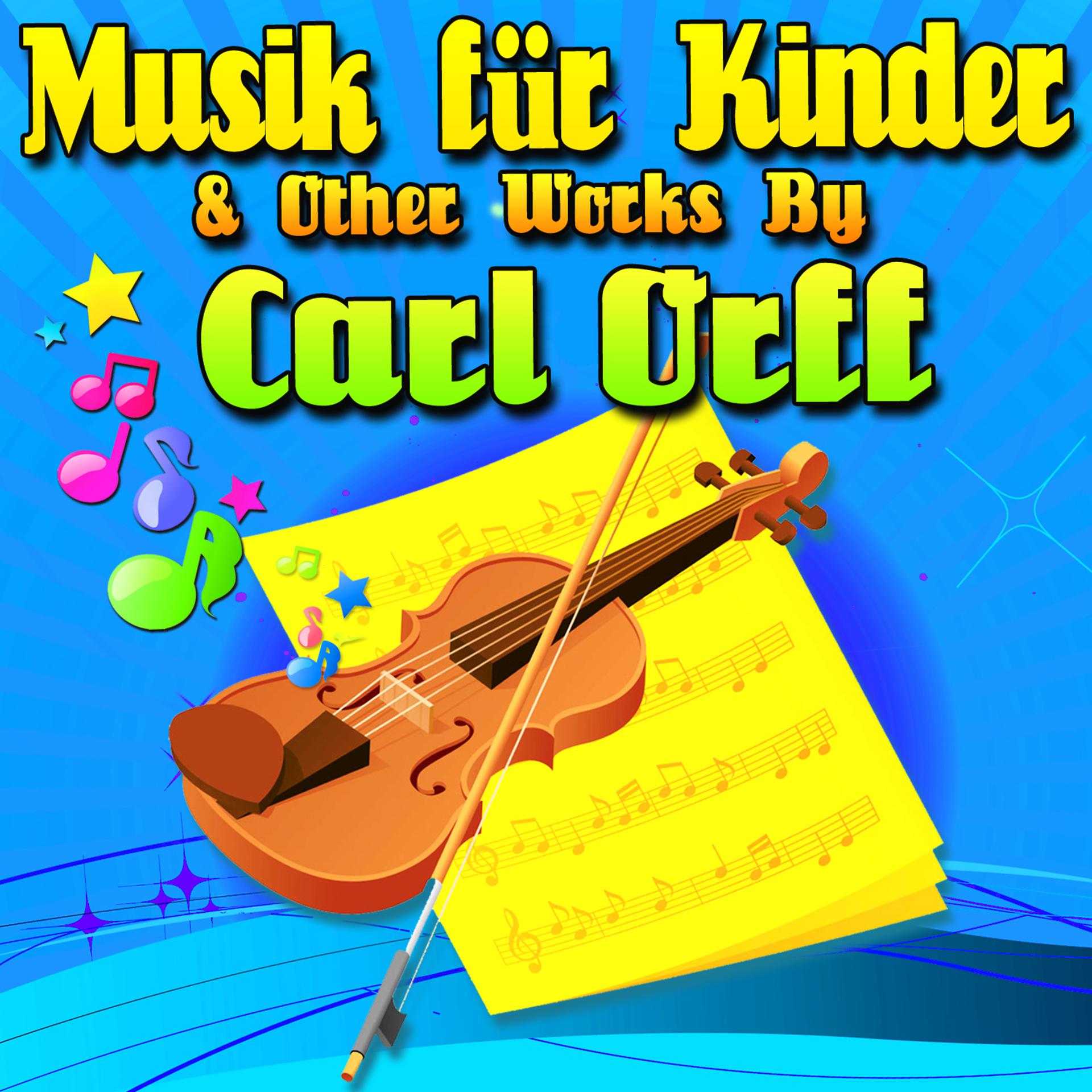 Постер альбома Musik Für Kinder & Other Works By Carl Orff