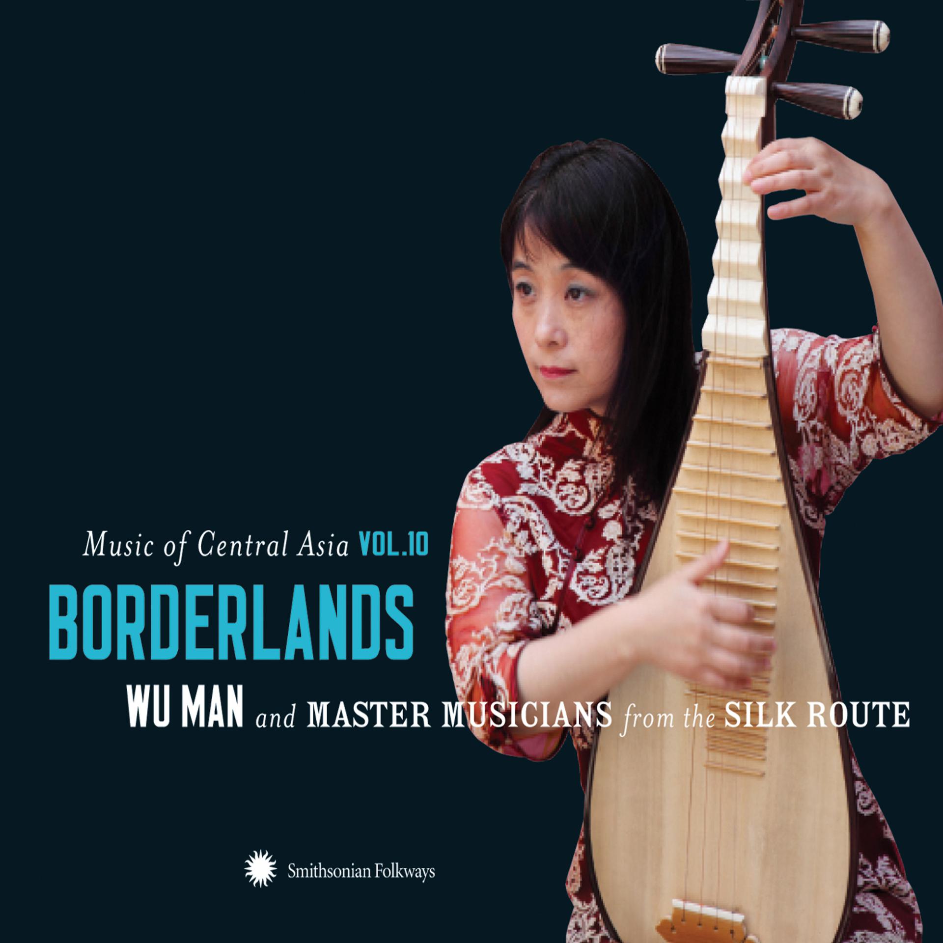 Постер альбома Music of Central Asia Vol. 10: Borderlands: Wu Man and Master Musicians from the Silk Route