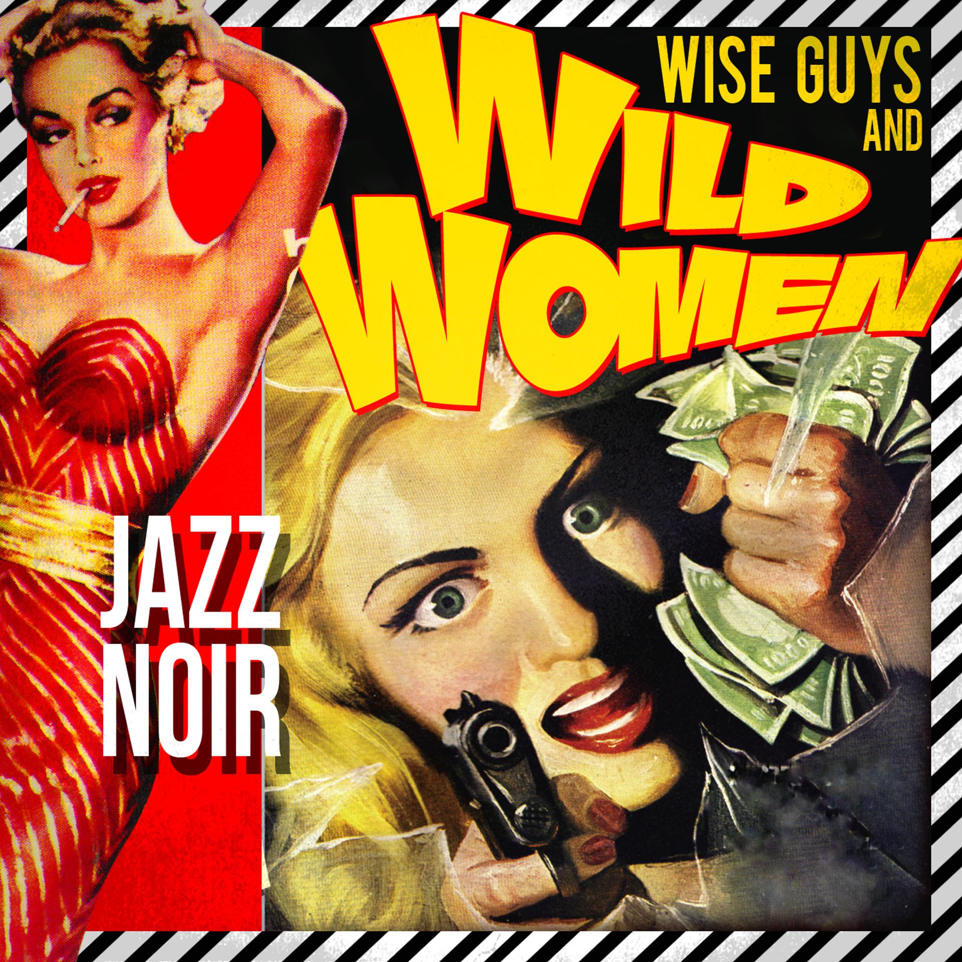 Постер альбома Wise Guys & Wild Women! Jazz Noir