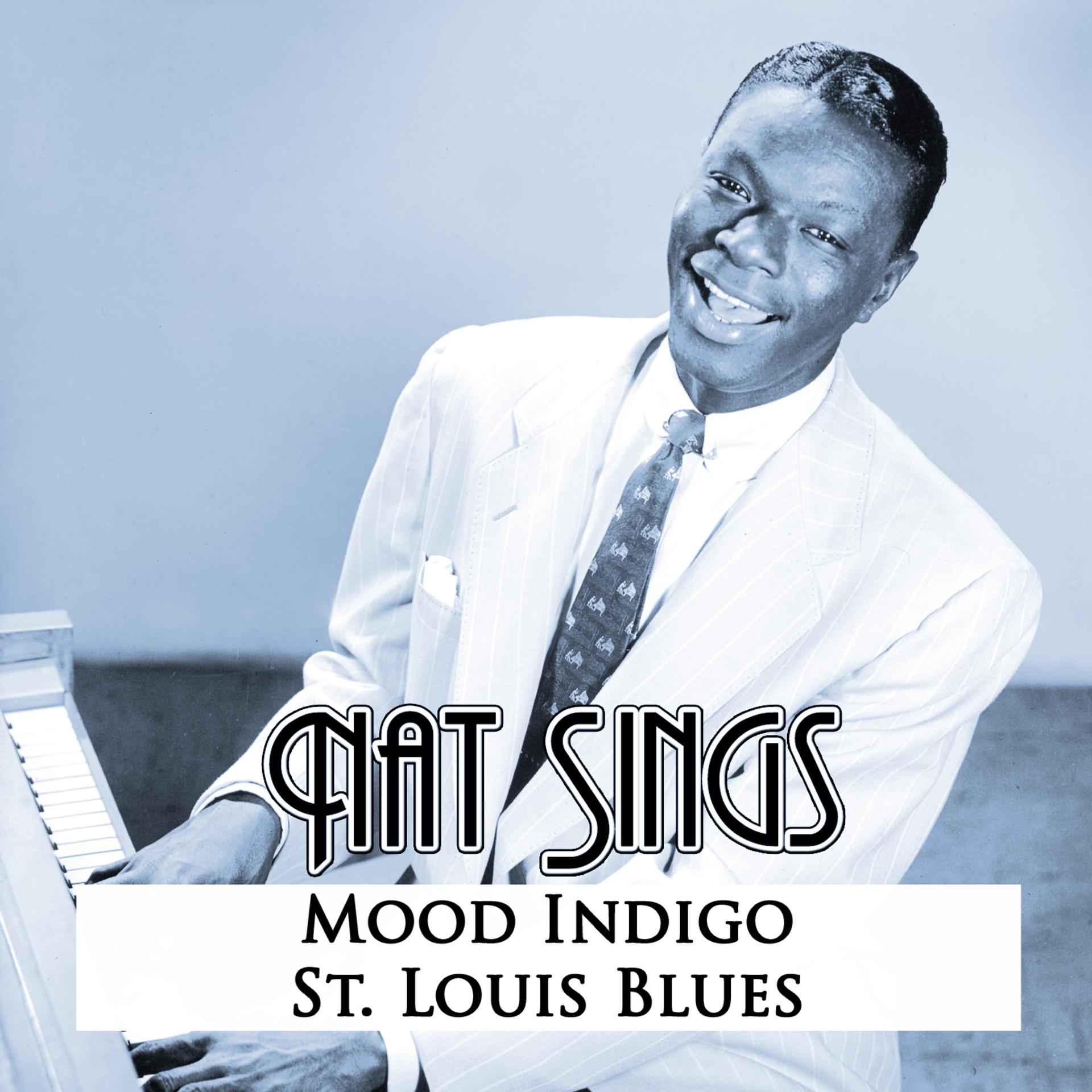Постер альбома Nat Sings…mood Indigo & St. Louis Blues