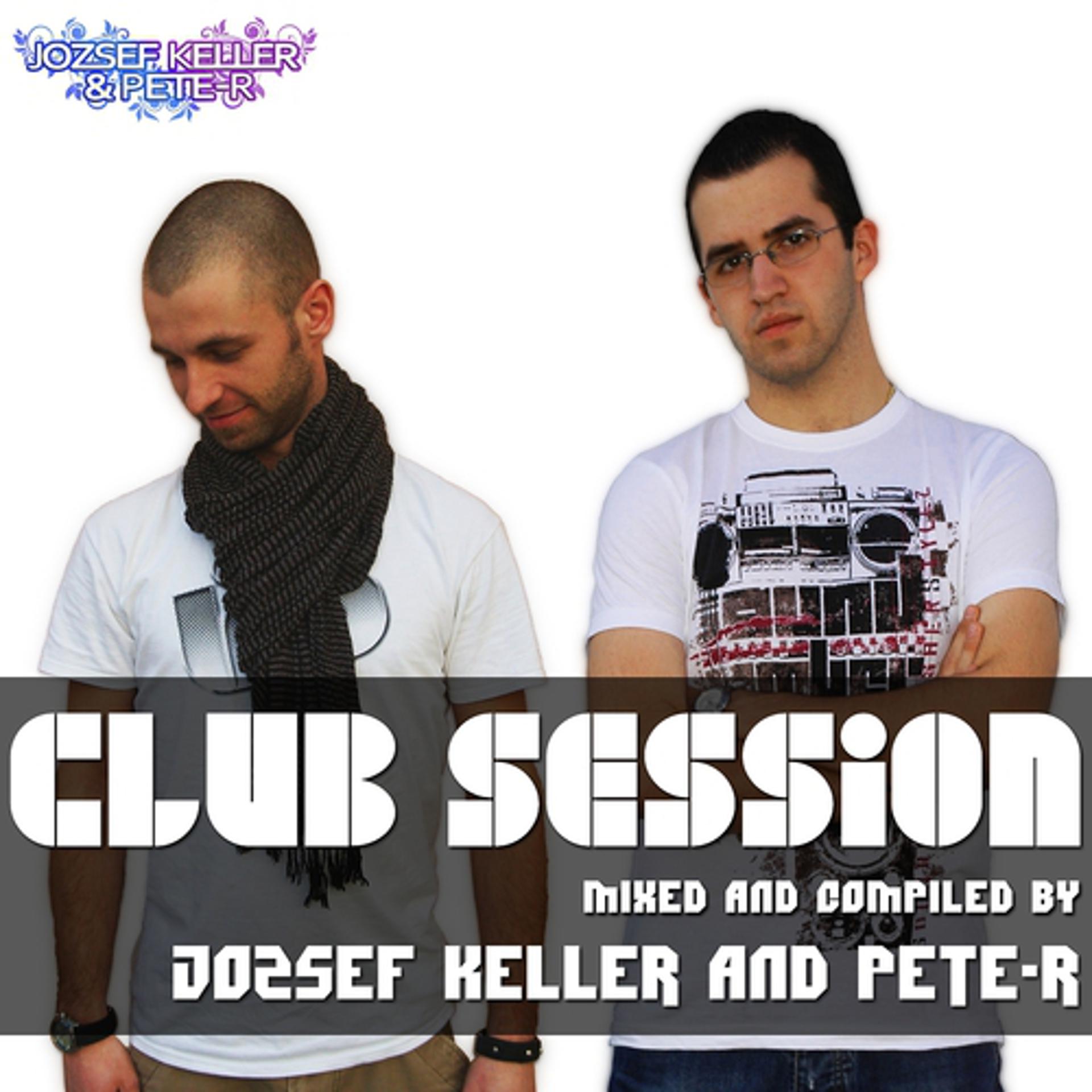 Постер альбома Club Session Mixed By Jozsef Keller & Pete-R