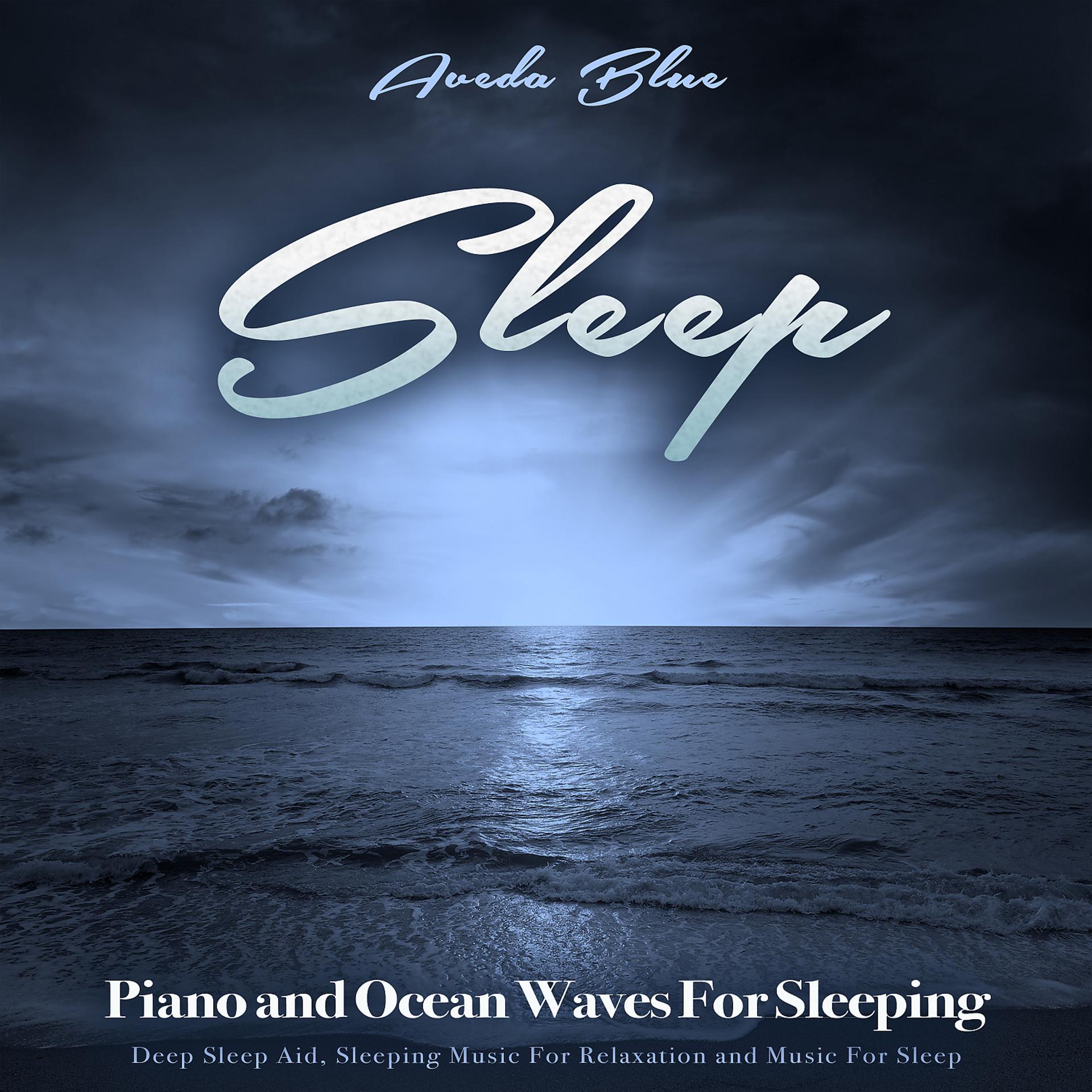 Постер альбома Sleep: Piano and Ocean Waves For Sleeping, Deep Sleep Aid, Sleeping Music For Relaxation and Music For Sleep