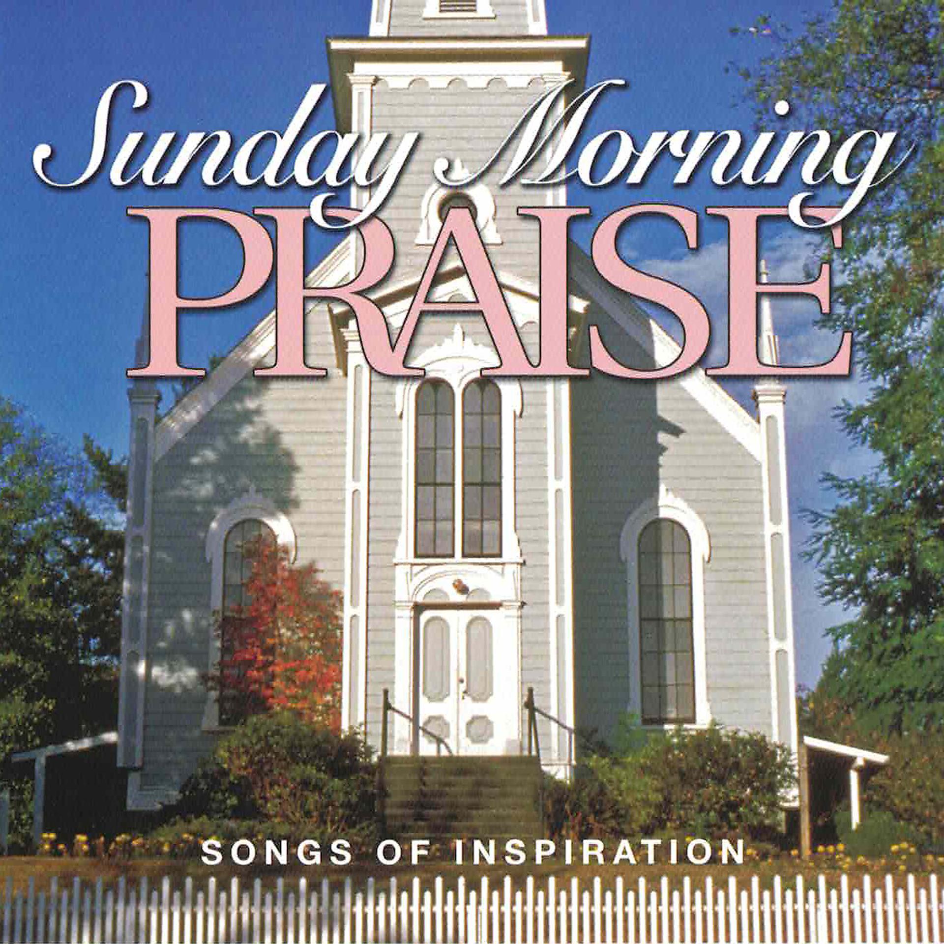 Постер альбома Sunday Morning Praise: Songs of Inspiration
