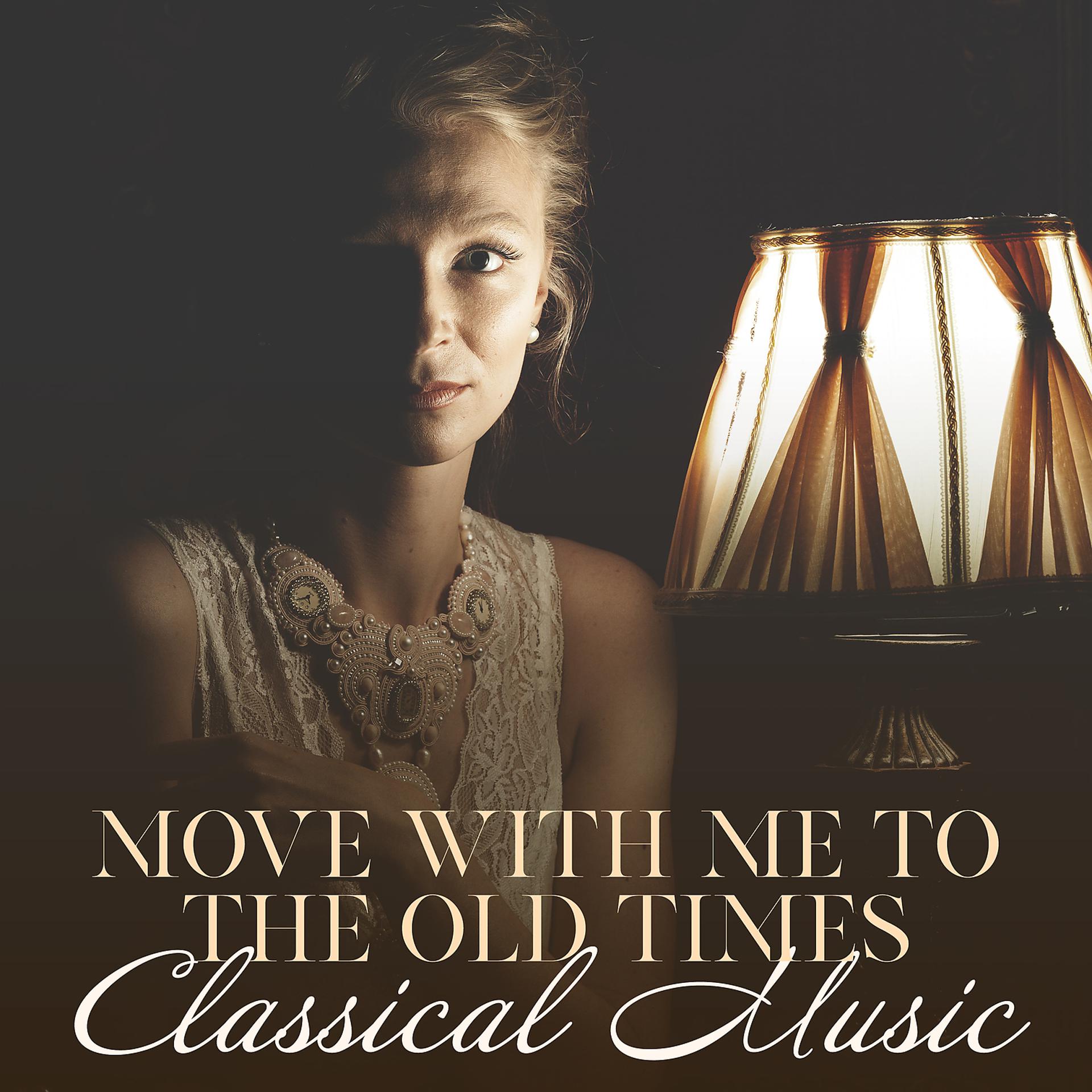 Постер альбома Move with Me to the Old Times – Classical Music