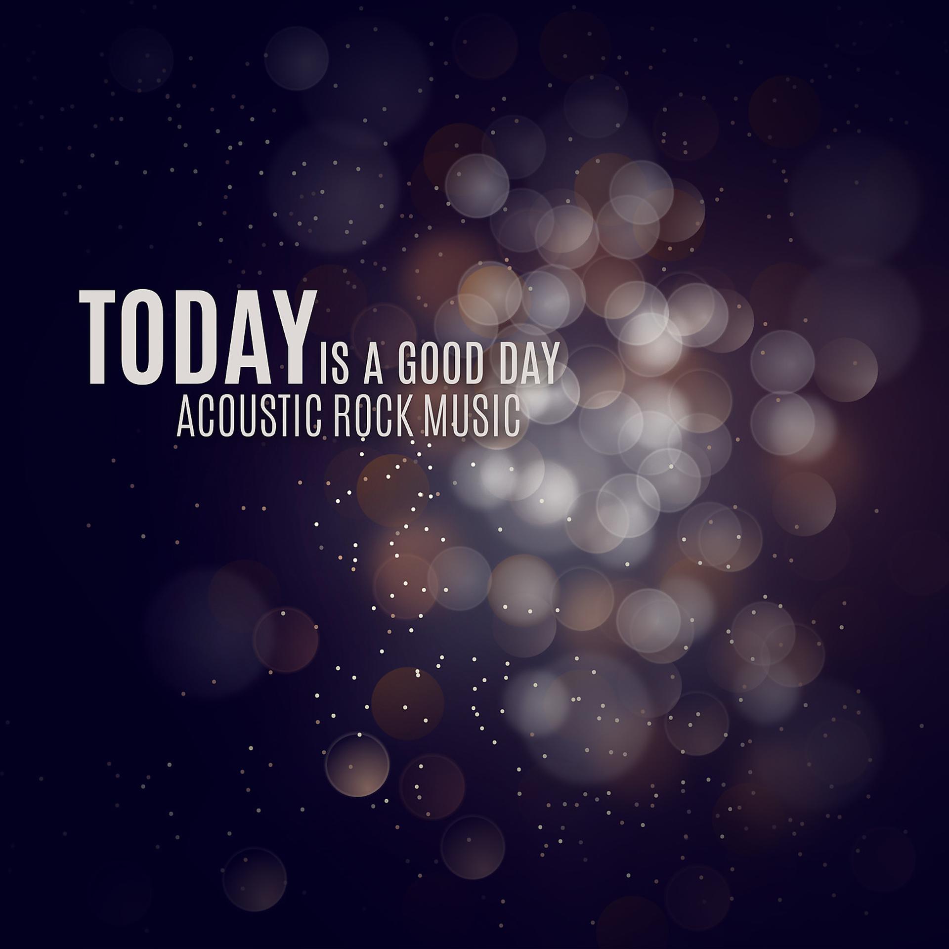 Постер альбома Today Is a Good Day - Acoustic Rock Music