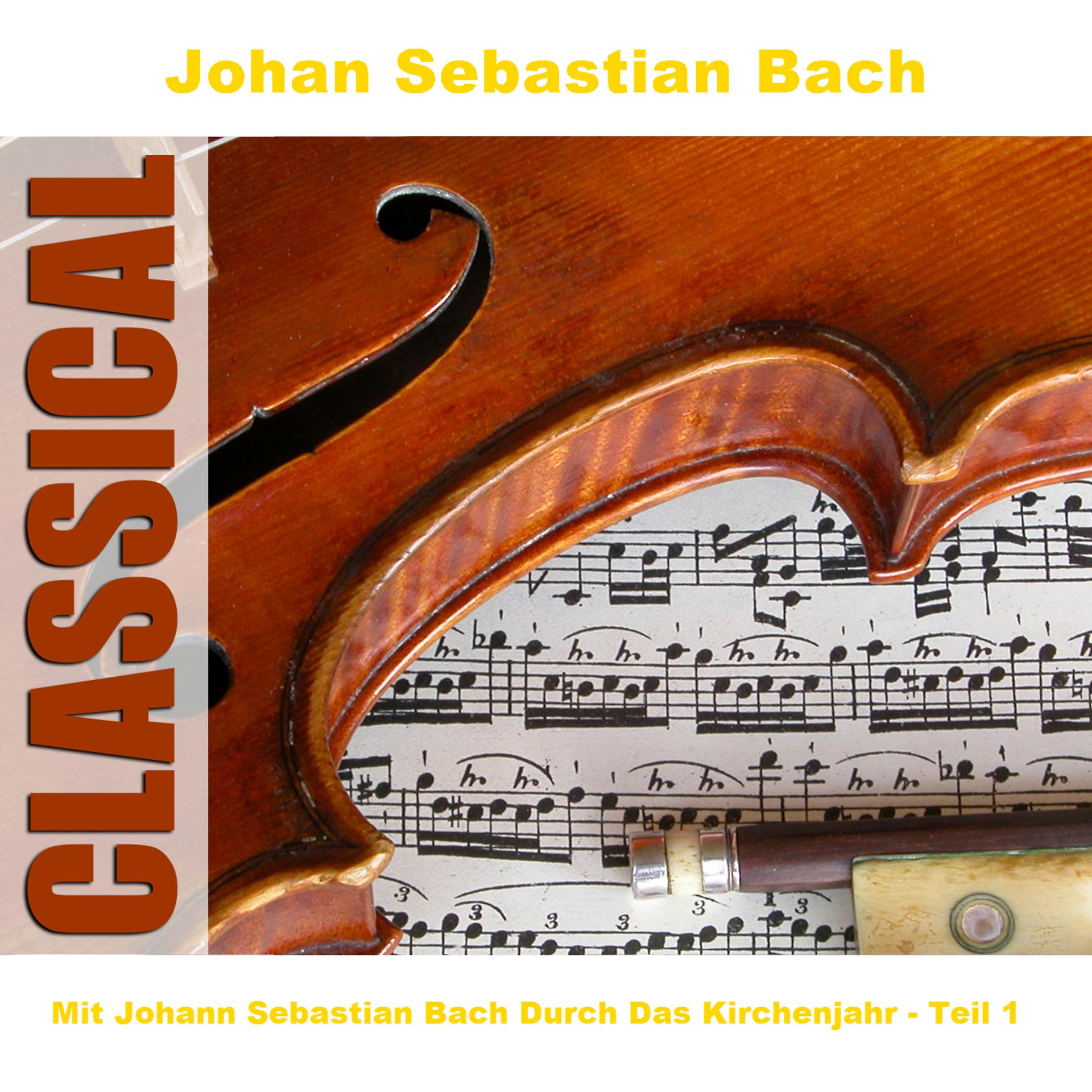 Постер альбома Mit Johann Sebastian Bach Durch Das Kirchenjahr - Teil 1