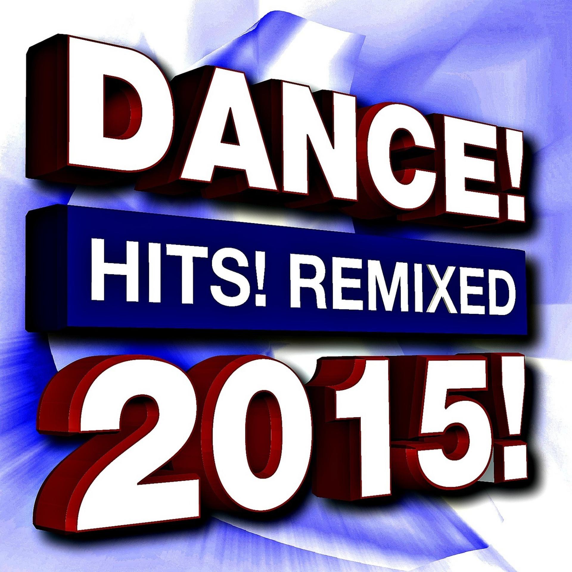 Постер альбома Dance Hits! Remixed 2015
