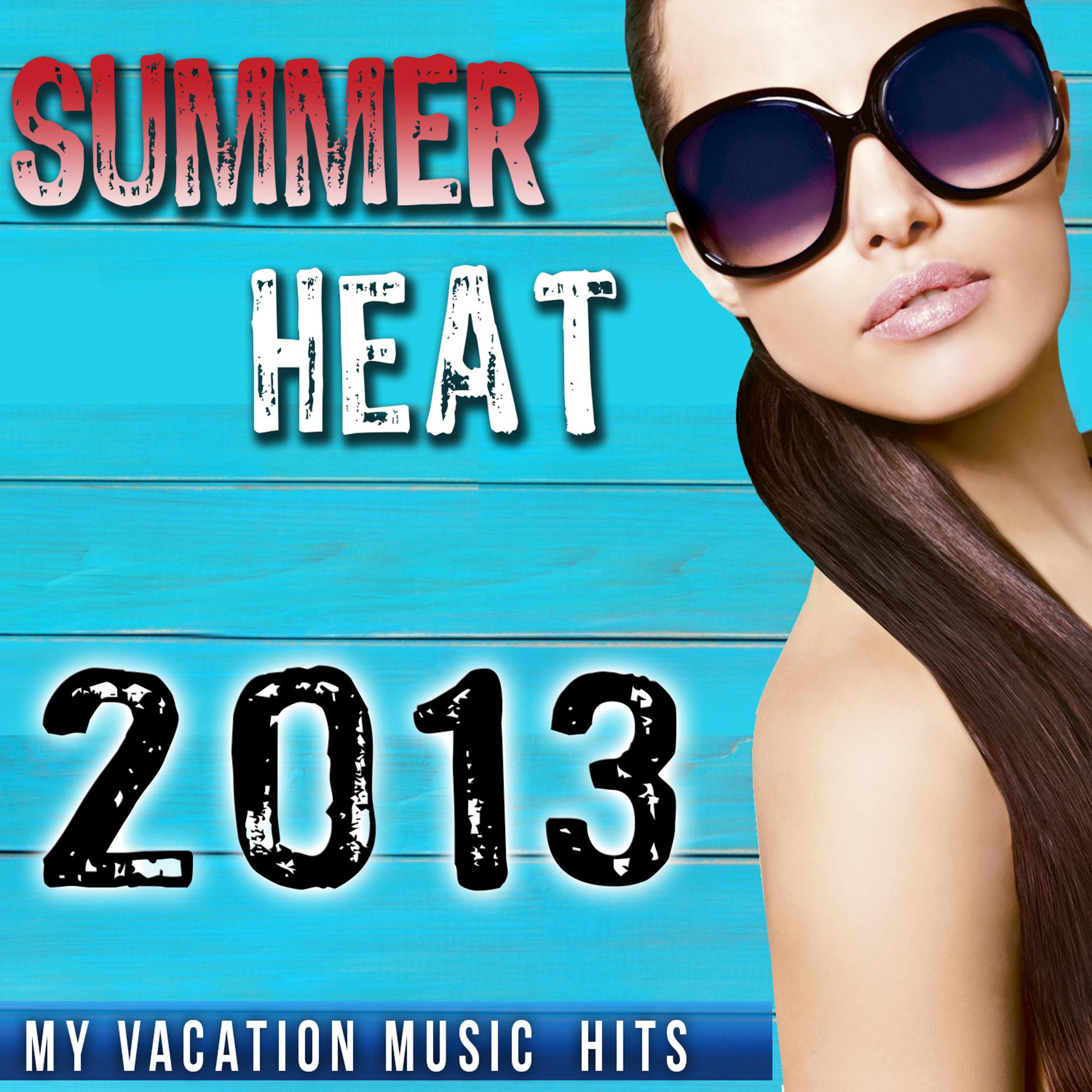 Постер альбома 2013 Summer Heat. My Vacation Music Hits