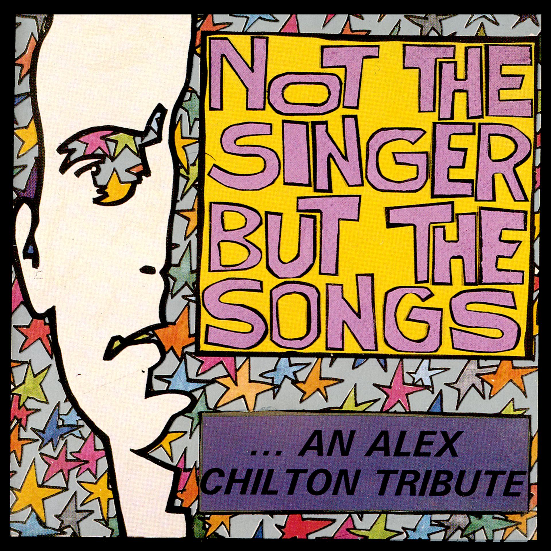 Постер альбома Not the Singer but the Songs: An Alex Chilton Tribute