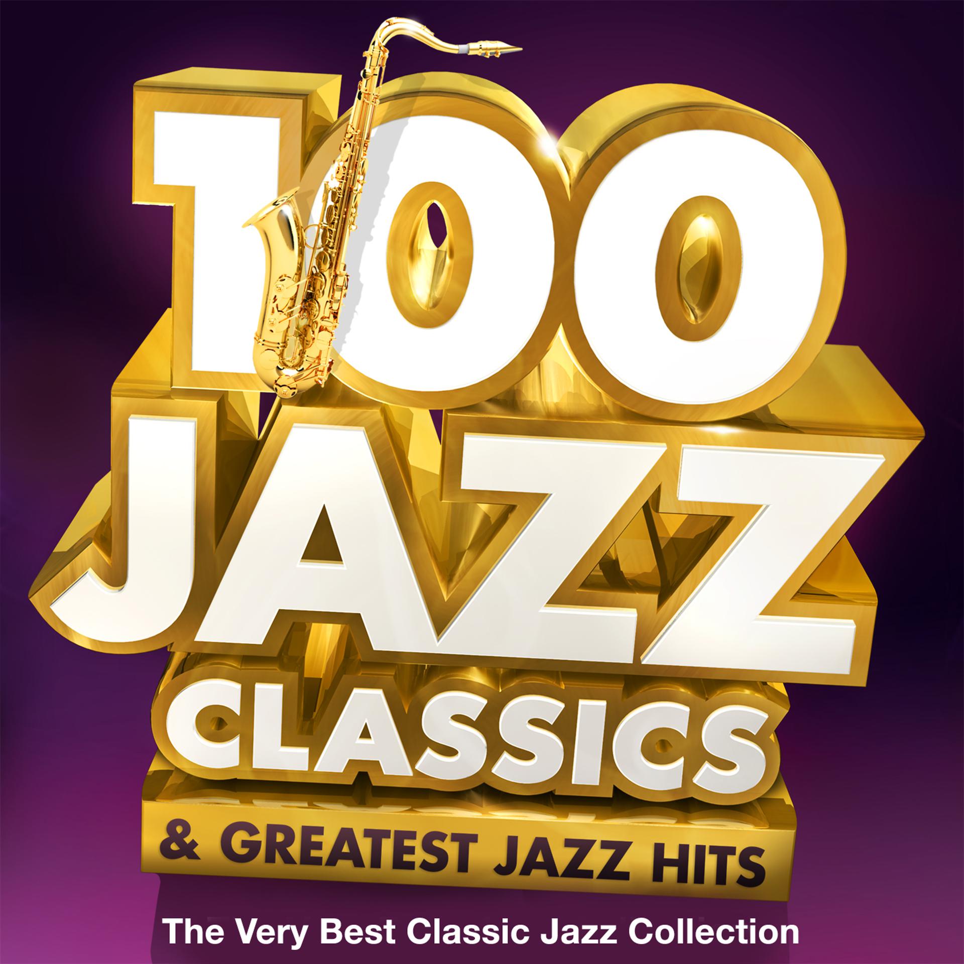 Постер альбома 100 Jazz Classics & Greatest Jazz Hits - The Very Best Classic Jazz Collection