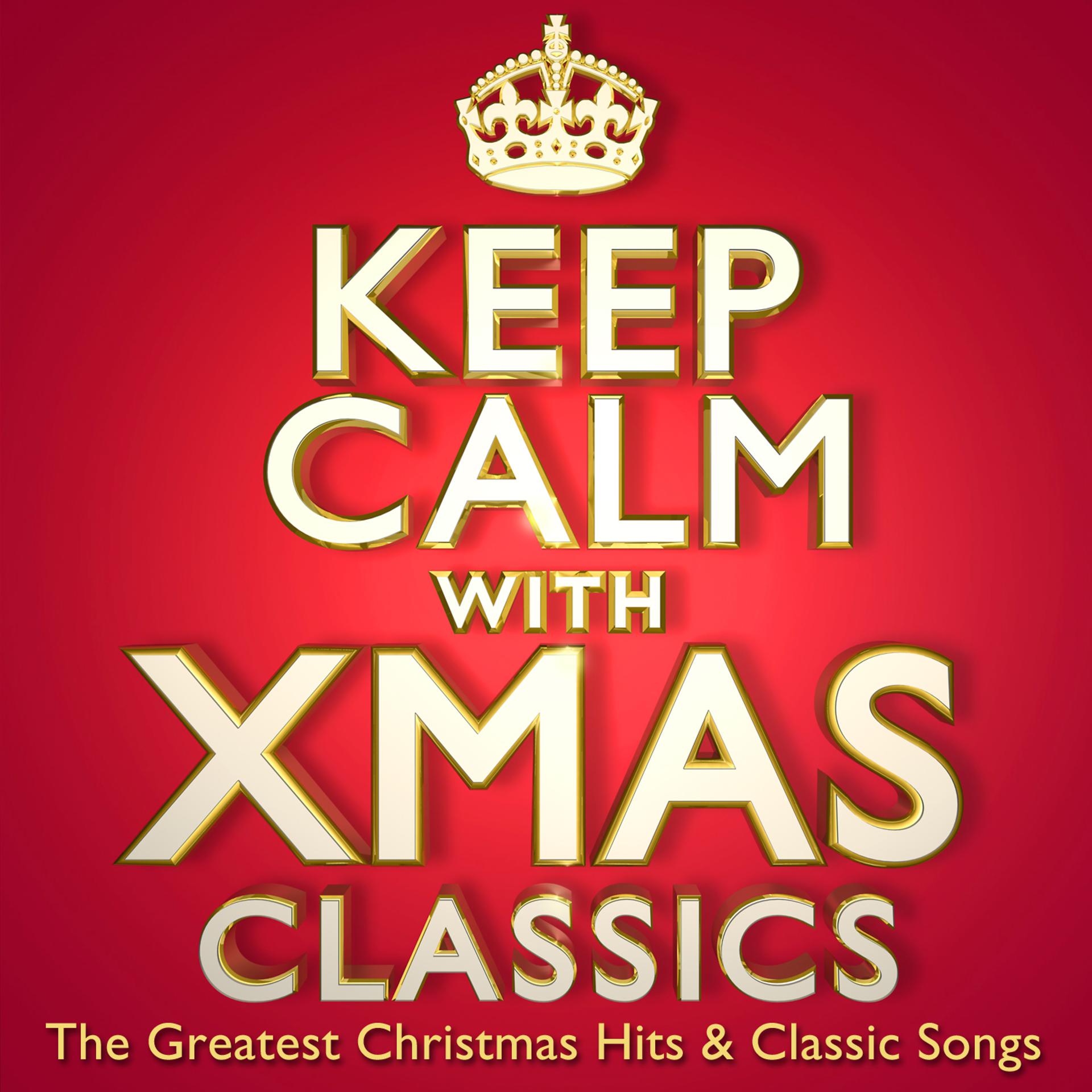Постер альбома Keep Calm With Xmas Classics - The Greatest Christmas Hits & Classic Songs