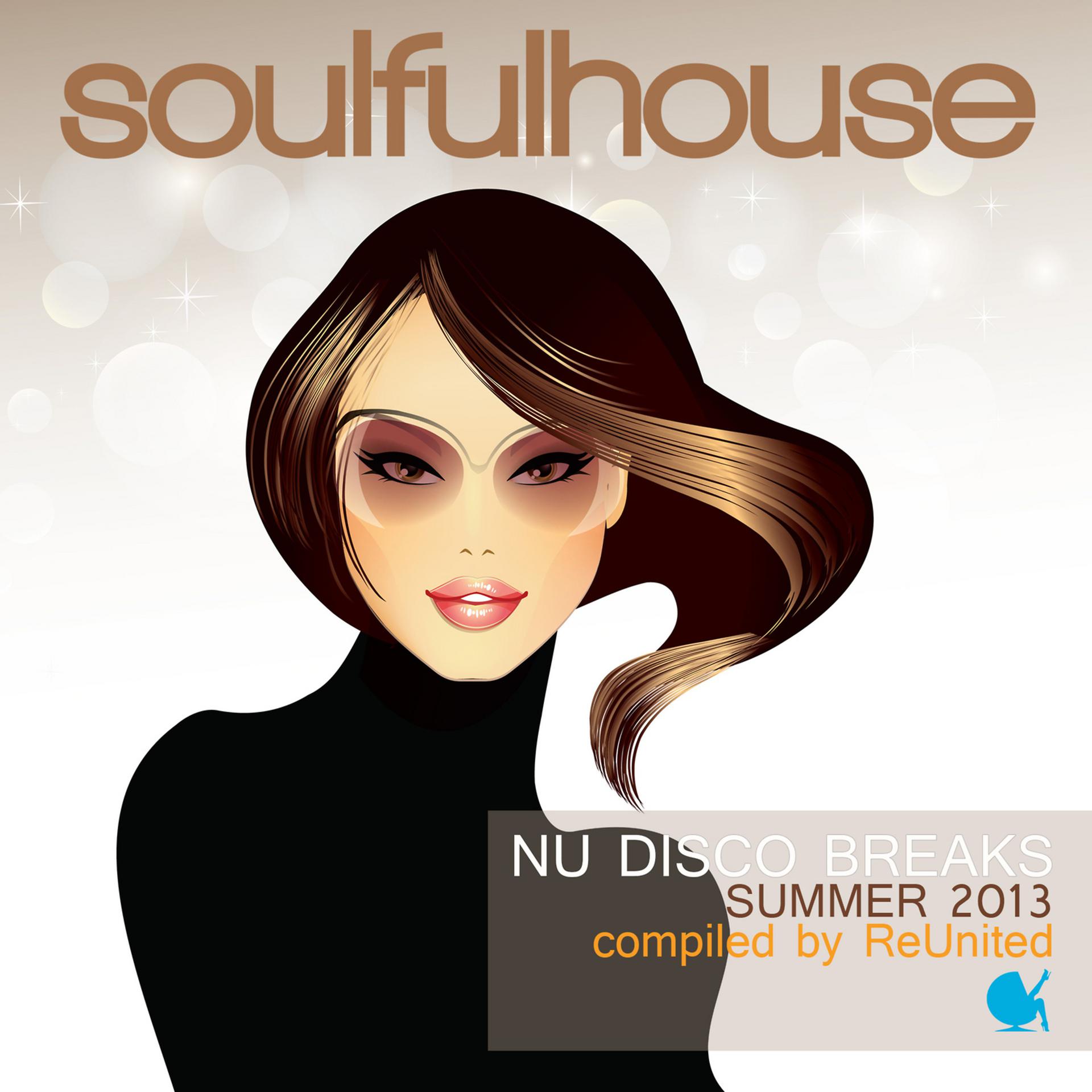 Постер альбома Soulful House (Nu Disco Breaks Summer 2013 Compiled by Reunited)