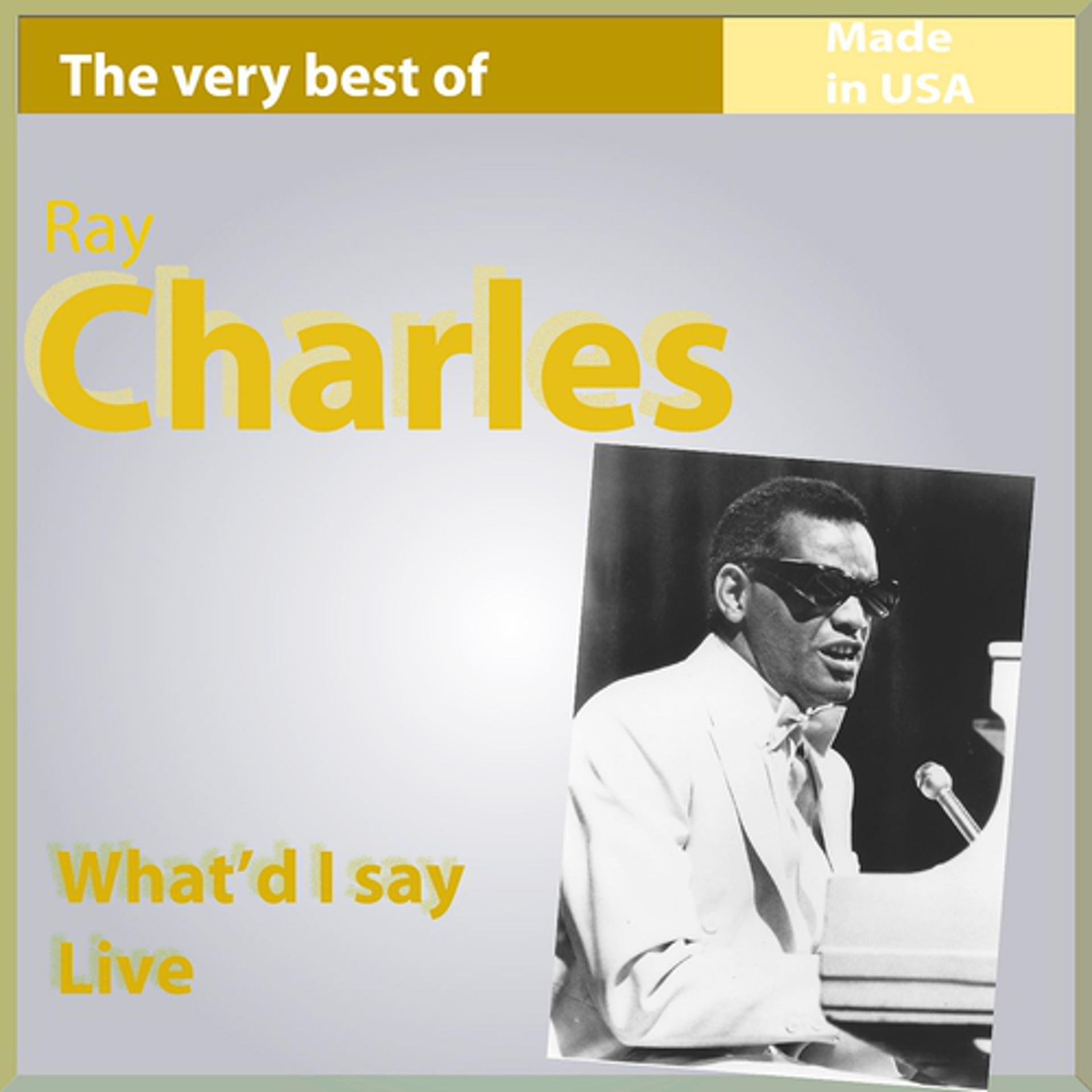 Постер альбома The Very Best of Ray Charles: What I'd Say (Live) (Made In USA)