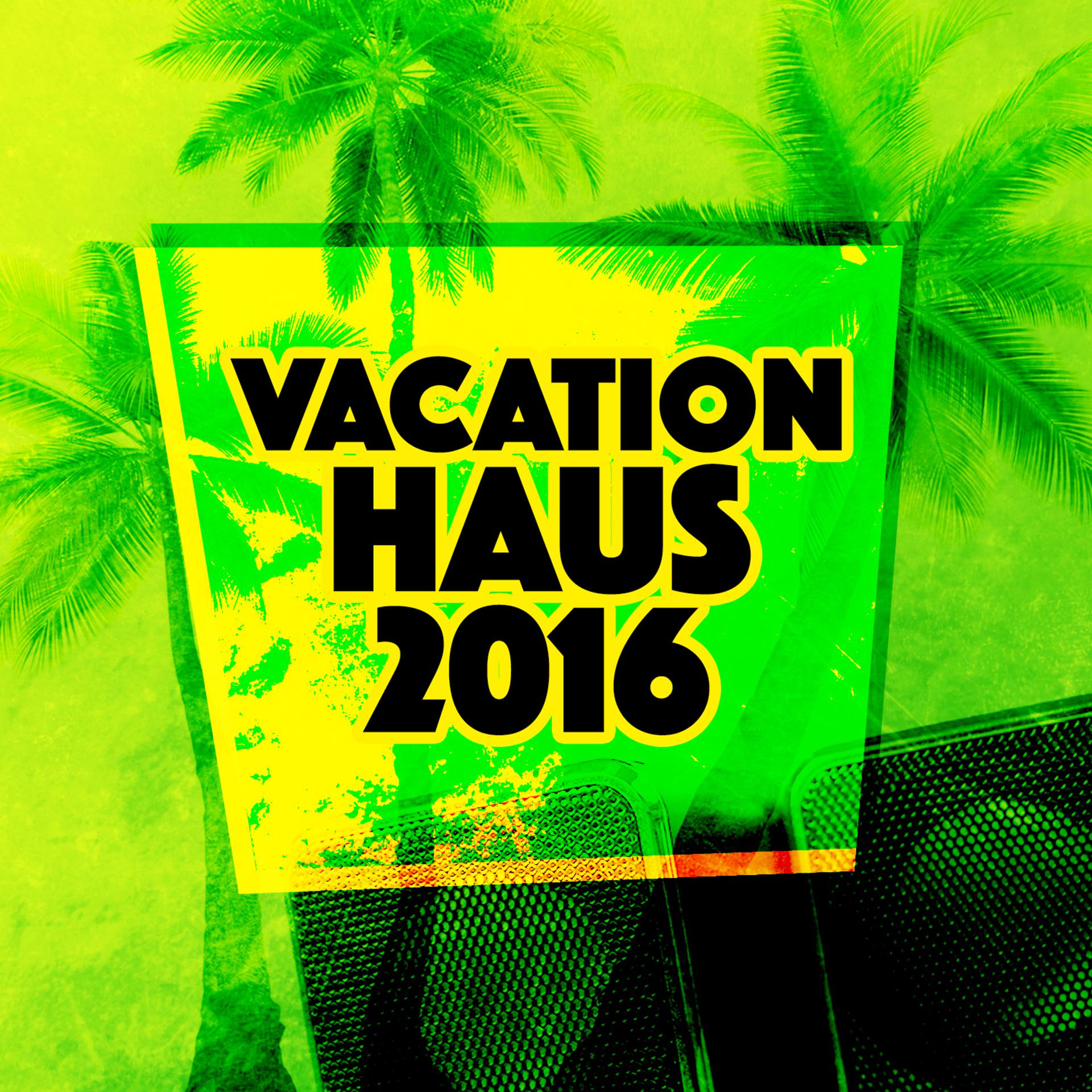 Постер альбома Vacation Haus 2016