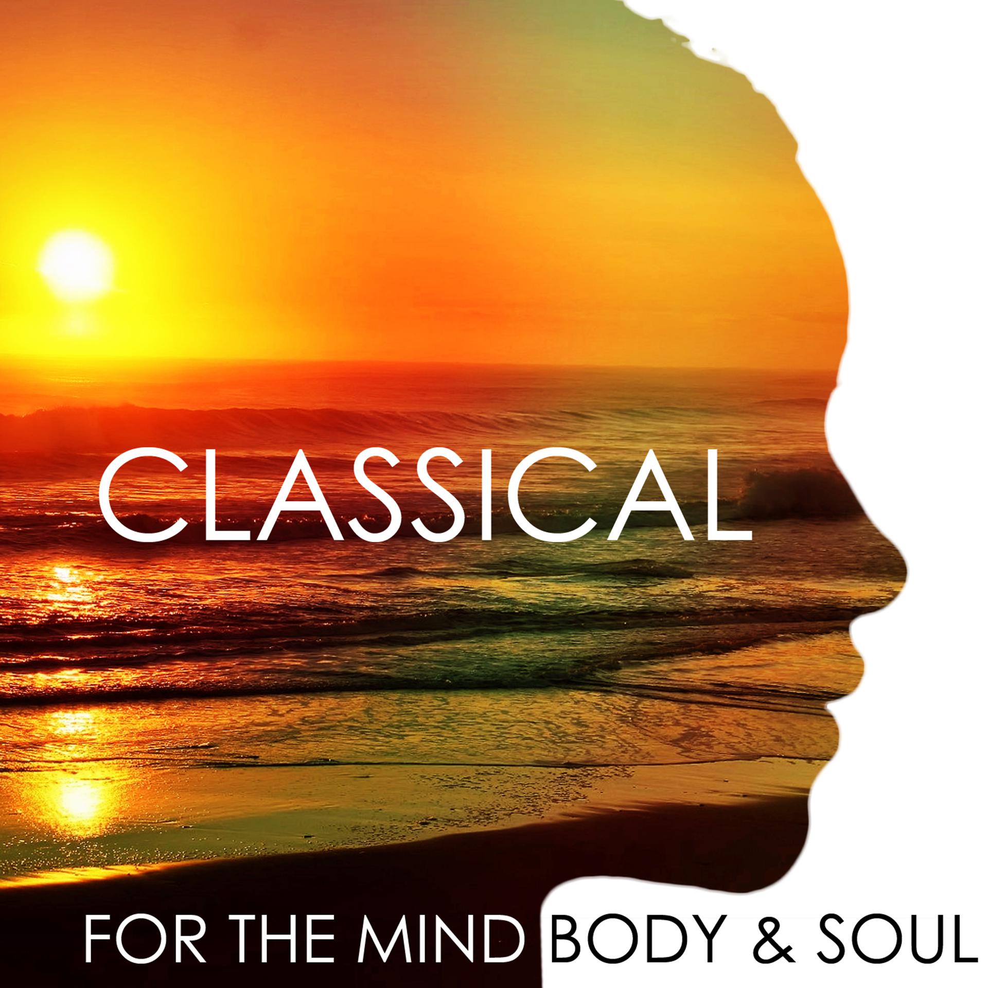 Постер альбома Classical for the Mind Body & Soul