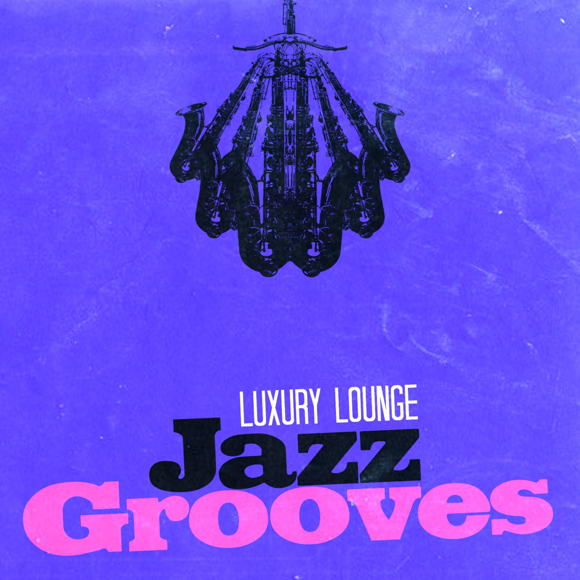 Постер альбома Luxury Lounge Jazz Grooves