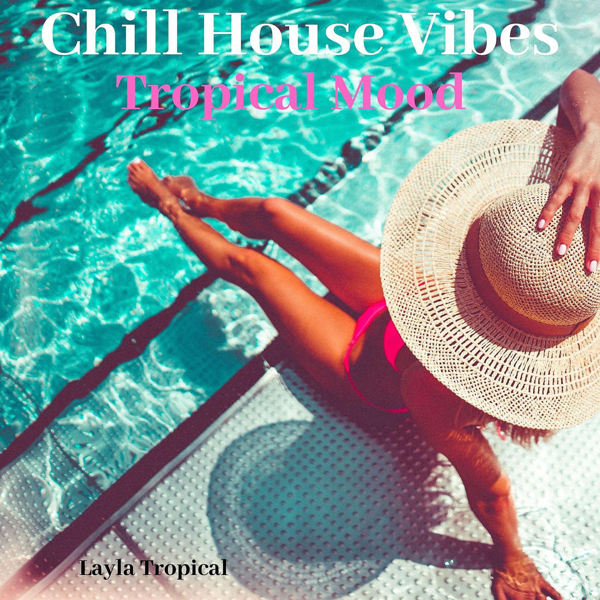 Постер альбома Chill House Vibes: Tropical Mood