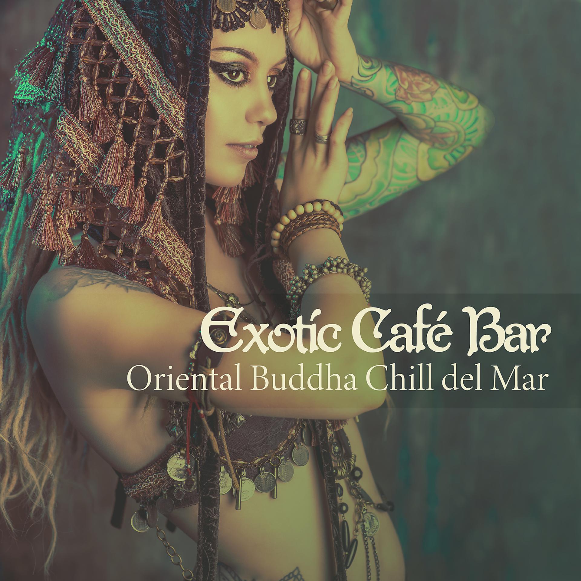 Постер альбома Exotic Café Bar: Oriental Buddha Chill del Mar, Taste the Arabian Bollywood Lounge