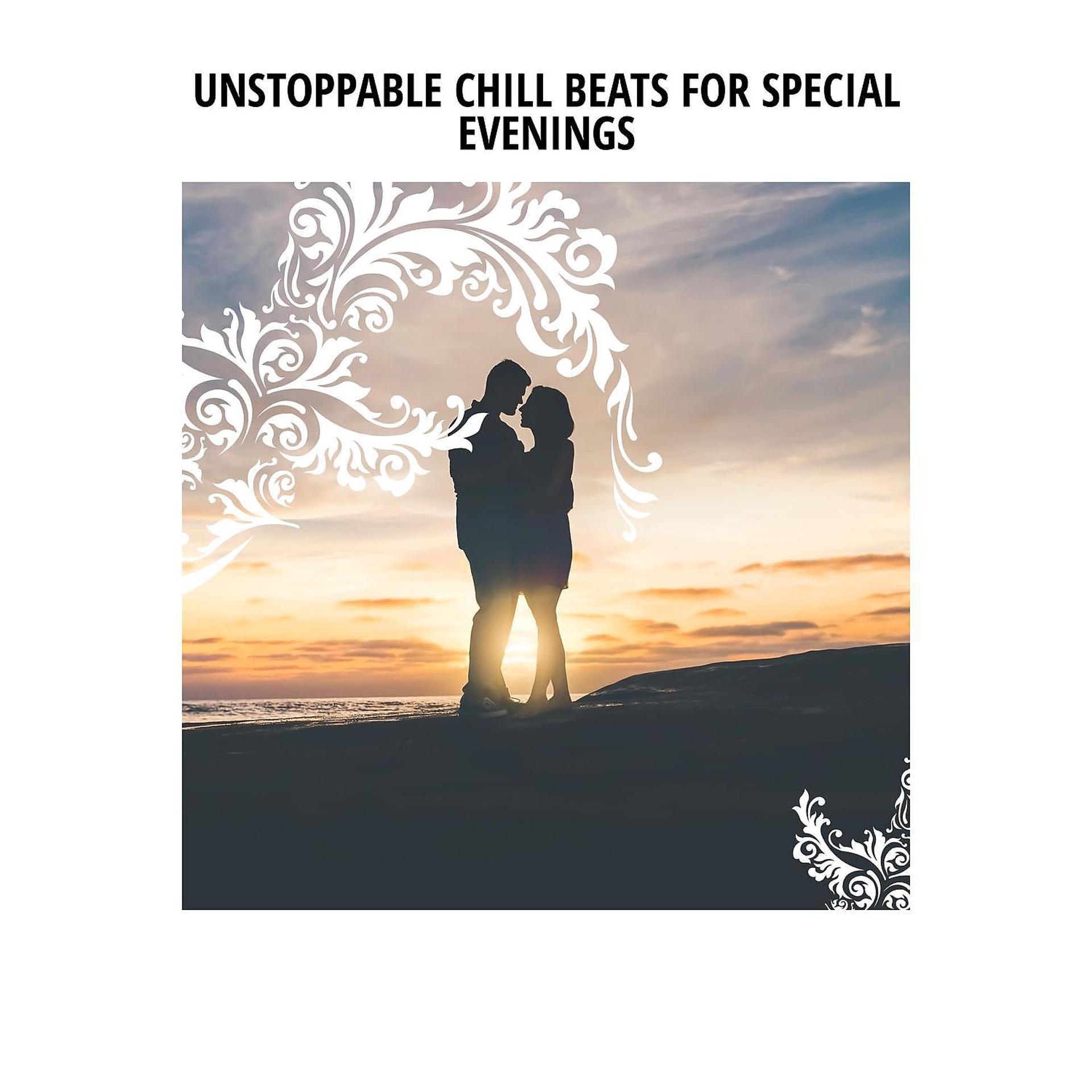 Постер альбома Unstoppable Chill Beats for Special Evenings