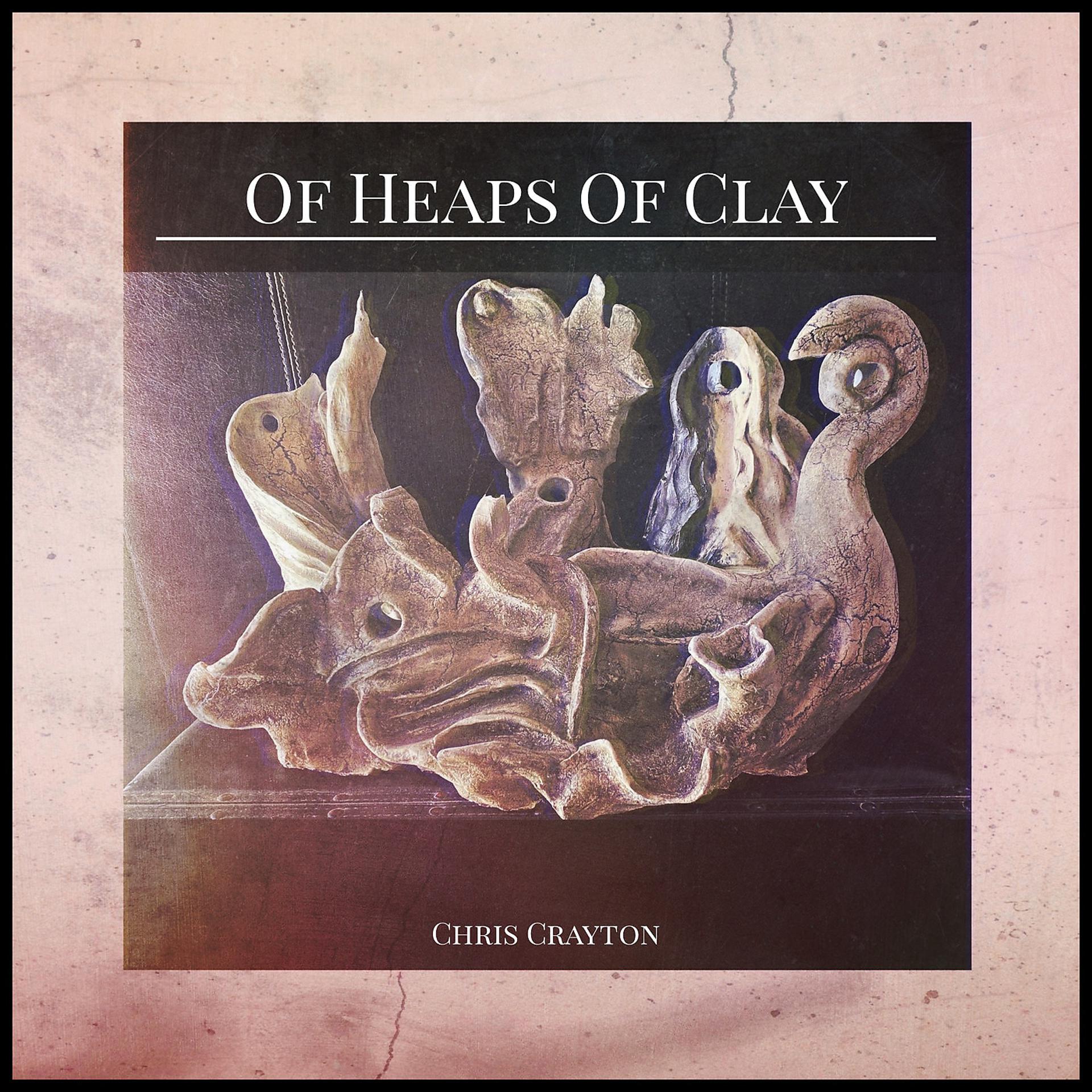 Постер альбома Of Heaps of Clay